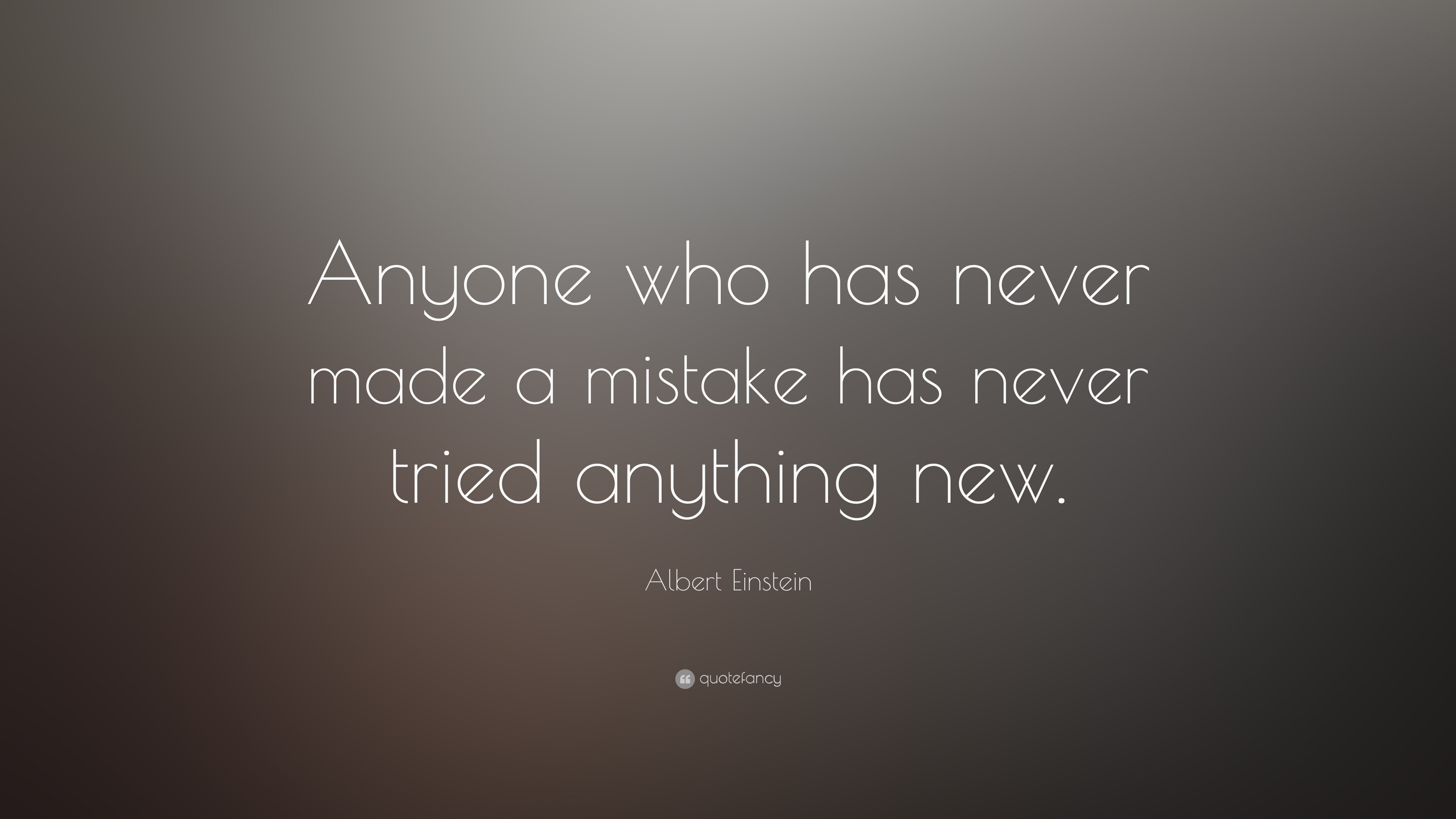 Albert Einstein Quote Anyone Who Has Never Made A Mistake Has Never