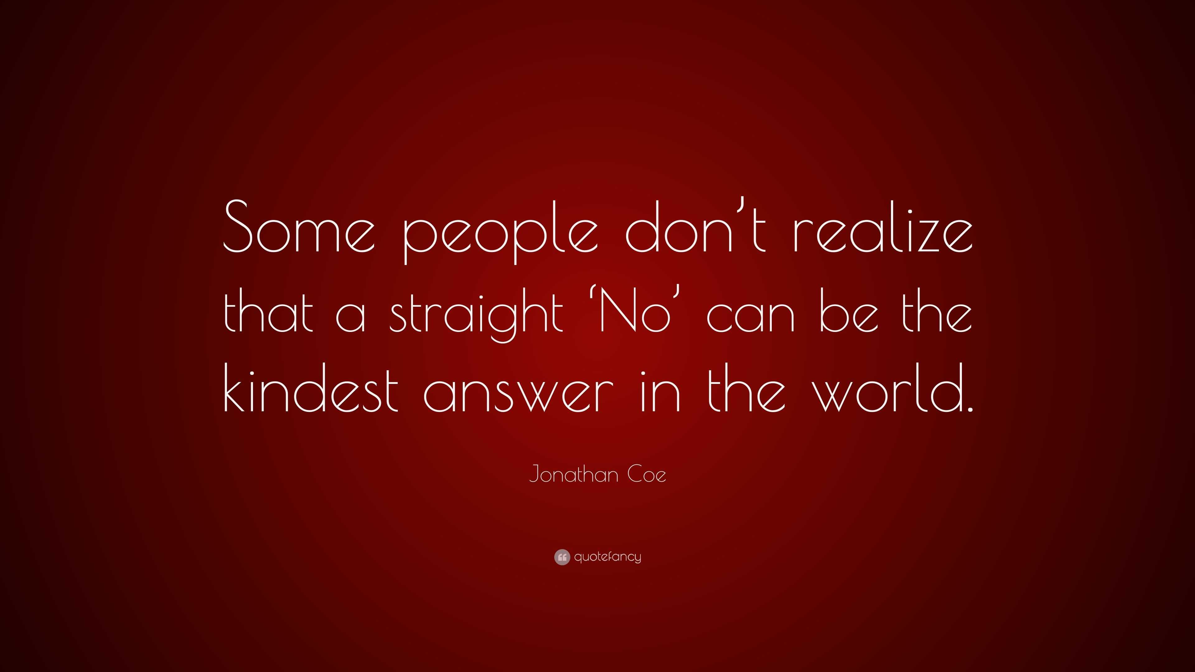 Jonathan Coe Quote Some People Dont Realize That A Straight No Can