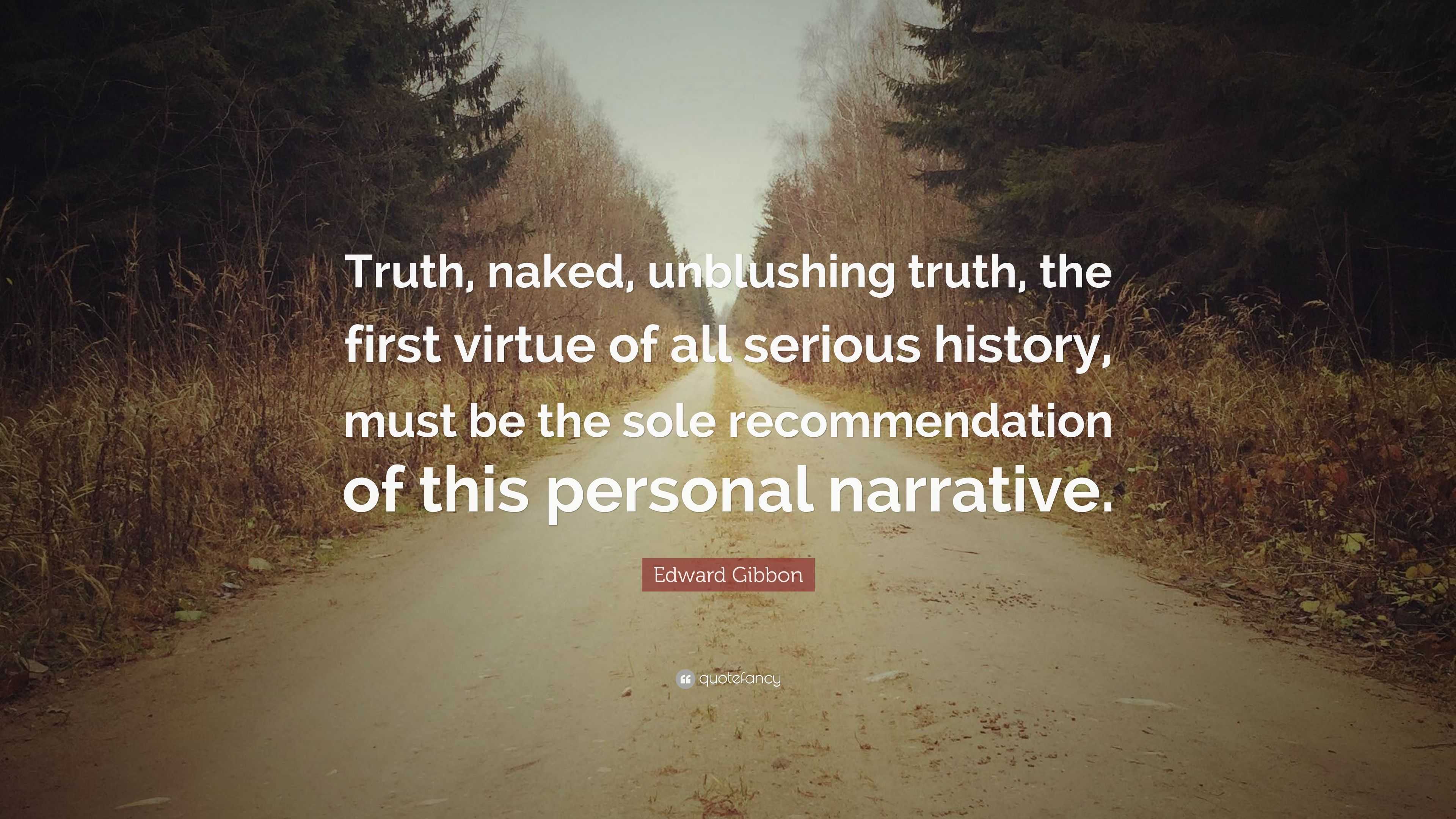 Edward Gibbon Quote Truth Naked Unblushing Truth The First Virtue