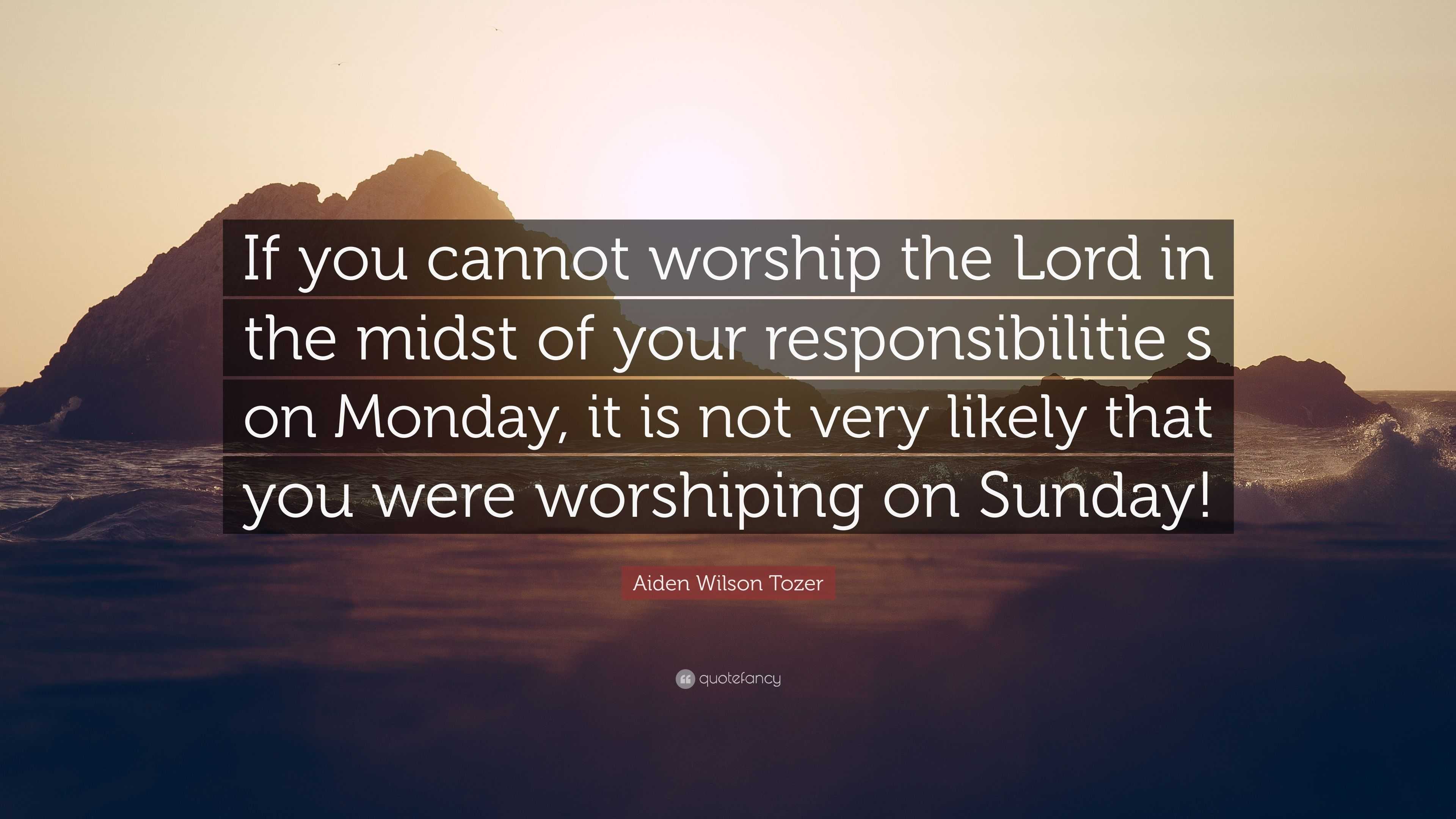 Aiden Wilson Tozer Quote If You Cannot Worship The Lord In The Midst