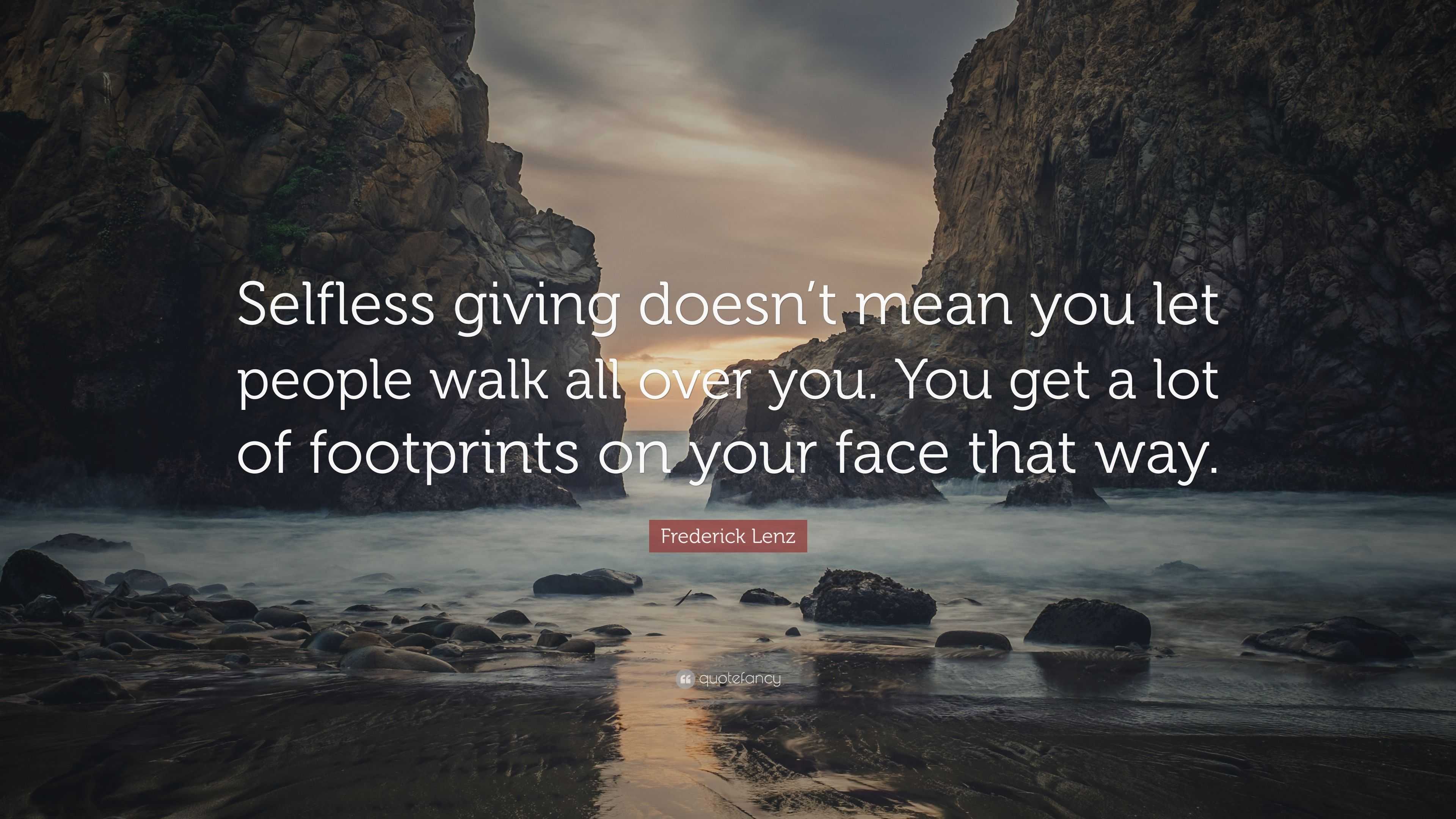 Frederick Lenz Quote Selfless Giving Doesnt Mean You Let People Walk