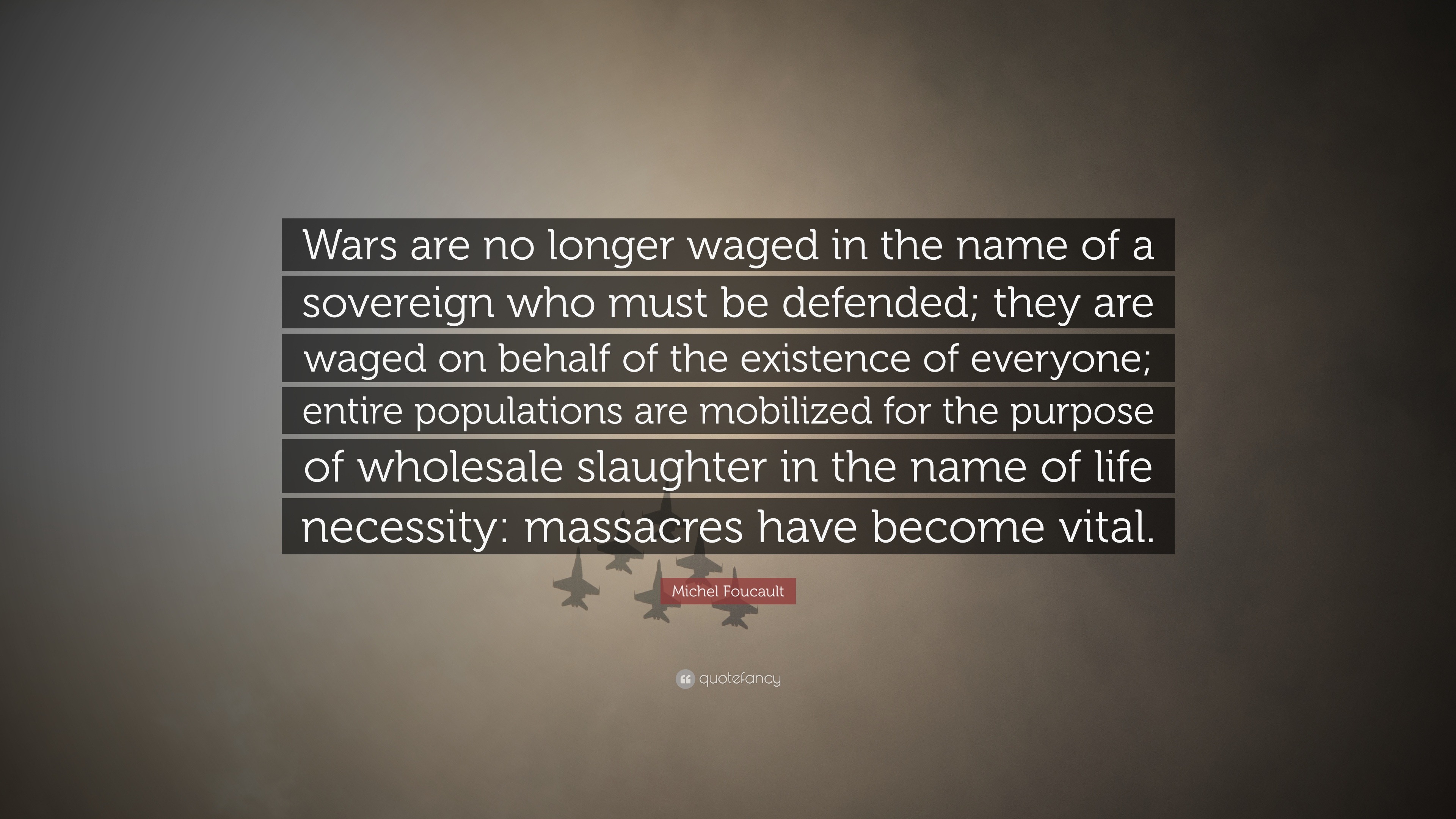 michel foucault quote: "wars are no longer waged in the name of