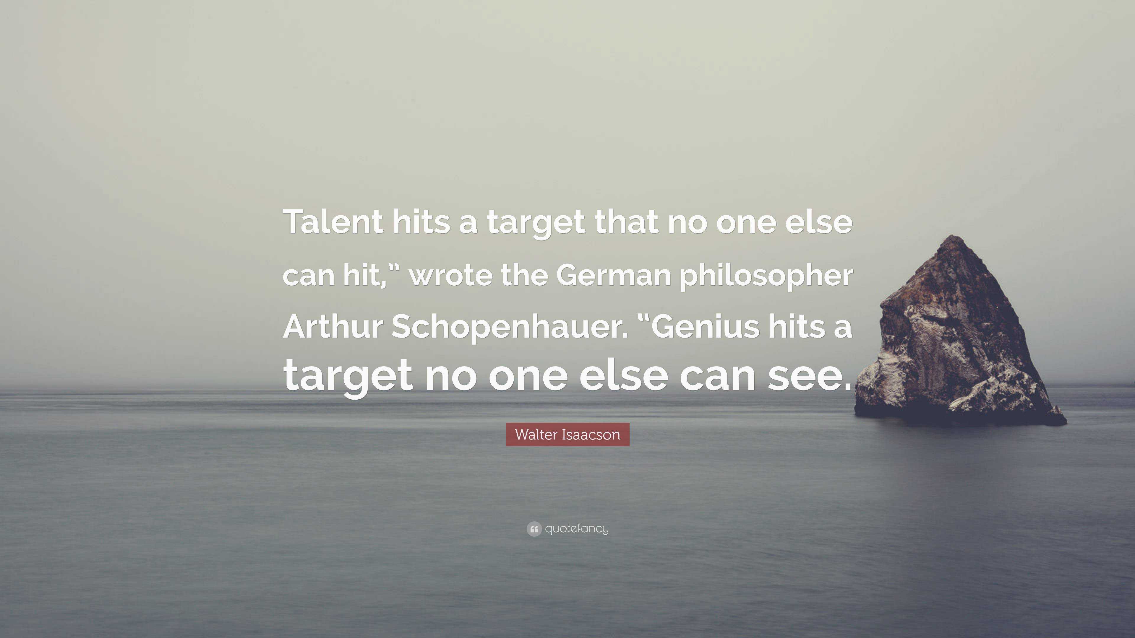 Walter Isaacson Quote Talent Hits A Target That No One Else Can Hit