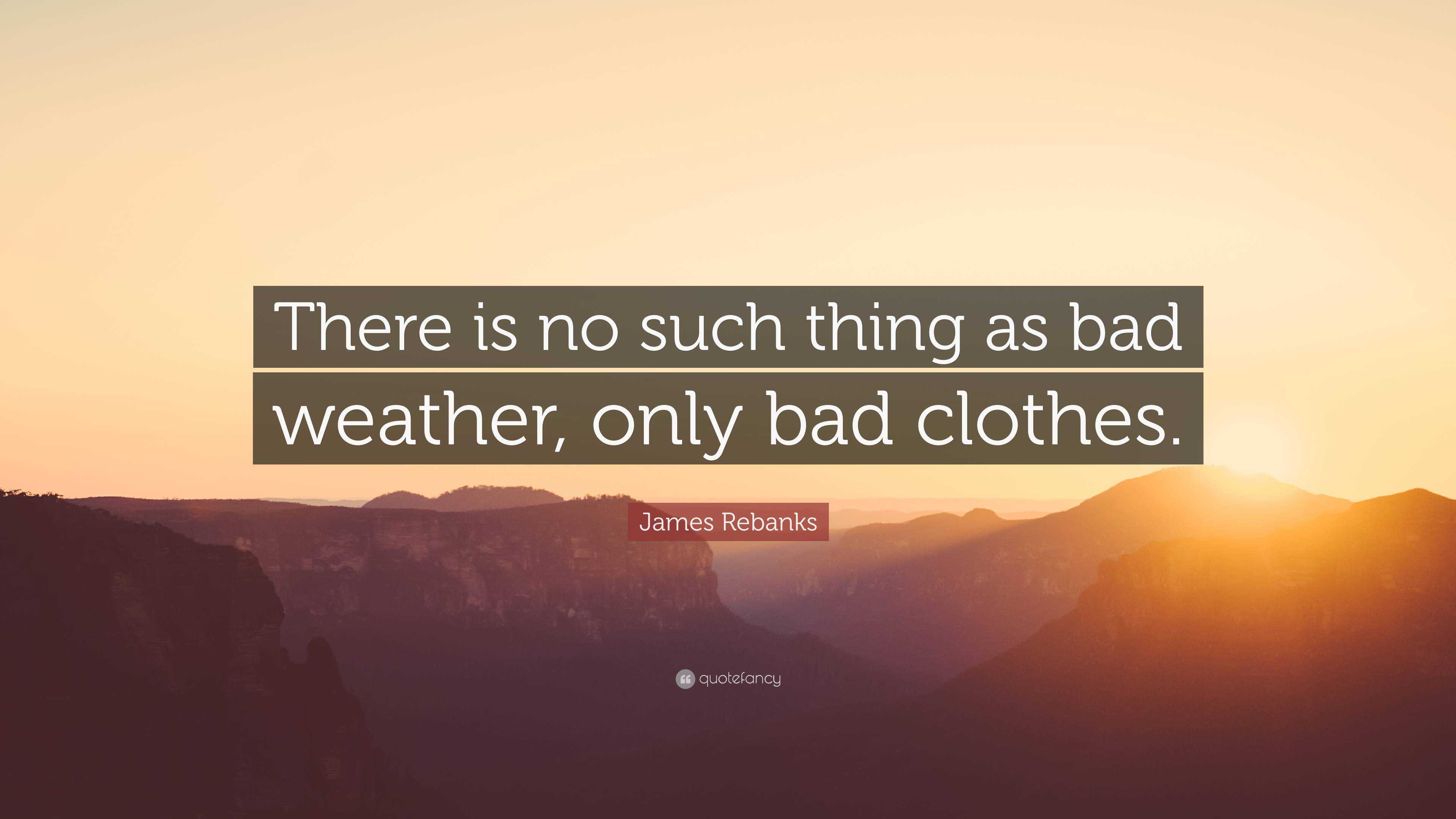 James Rebanks Quote There Is No Such Thing As Bad Weather Only Bad