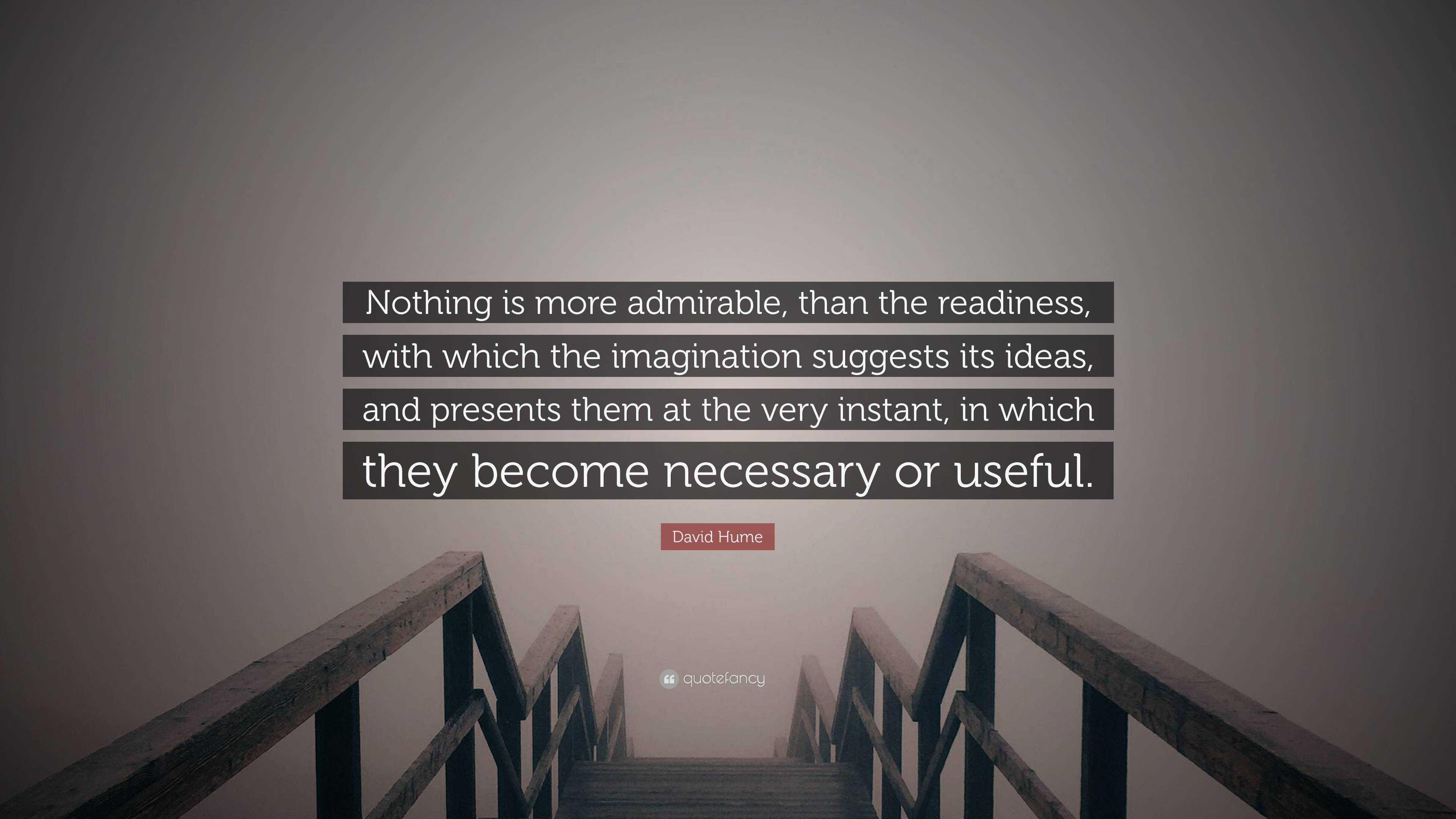 David Hume Quote Nothing Is More Admirable Than The Readiness With