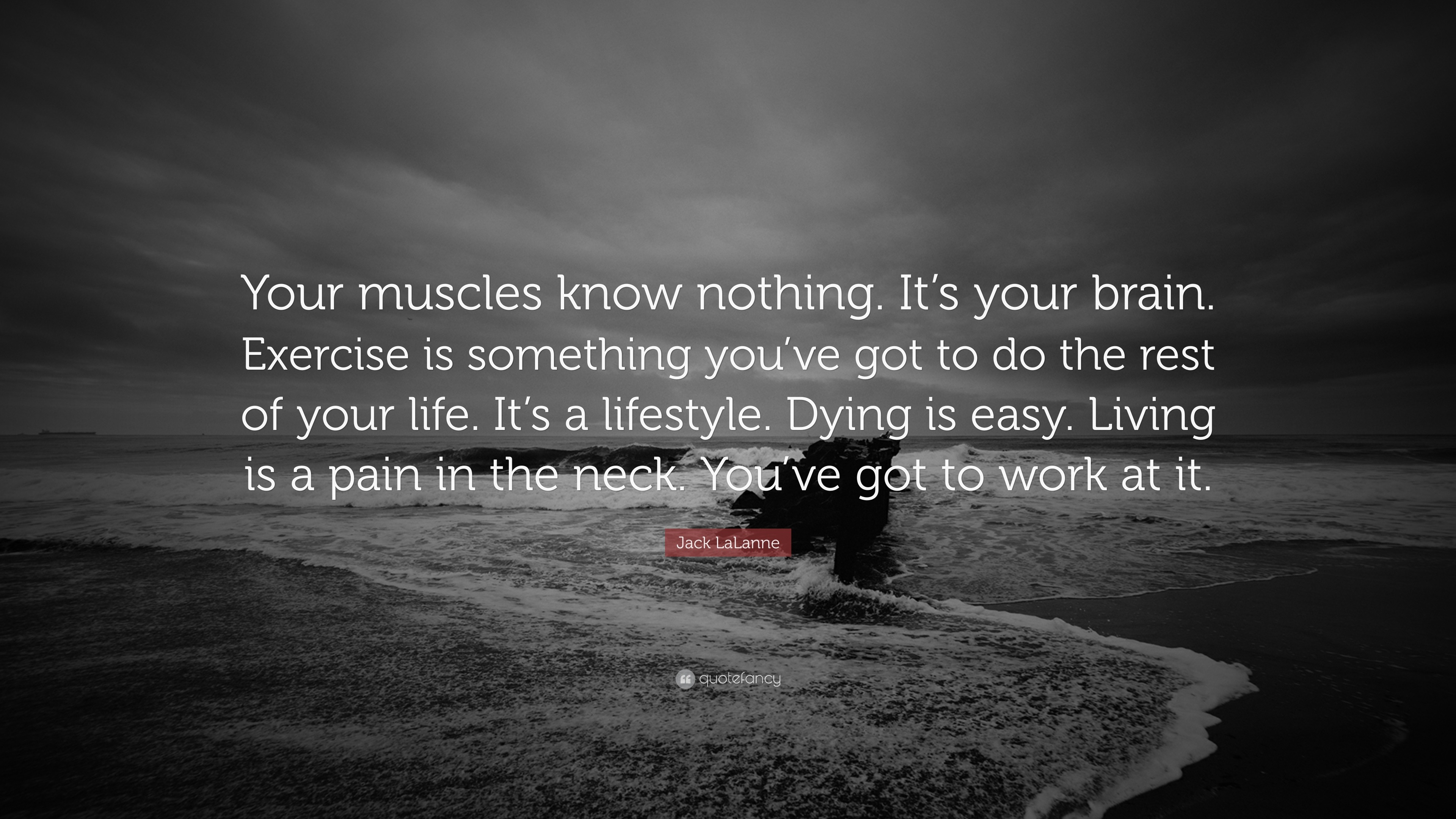 Jack Lalanne Quote Your Muscles Know Nothing Its Your Brain