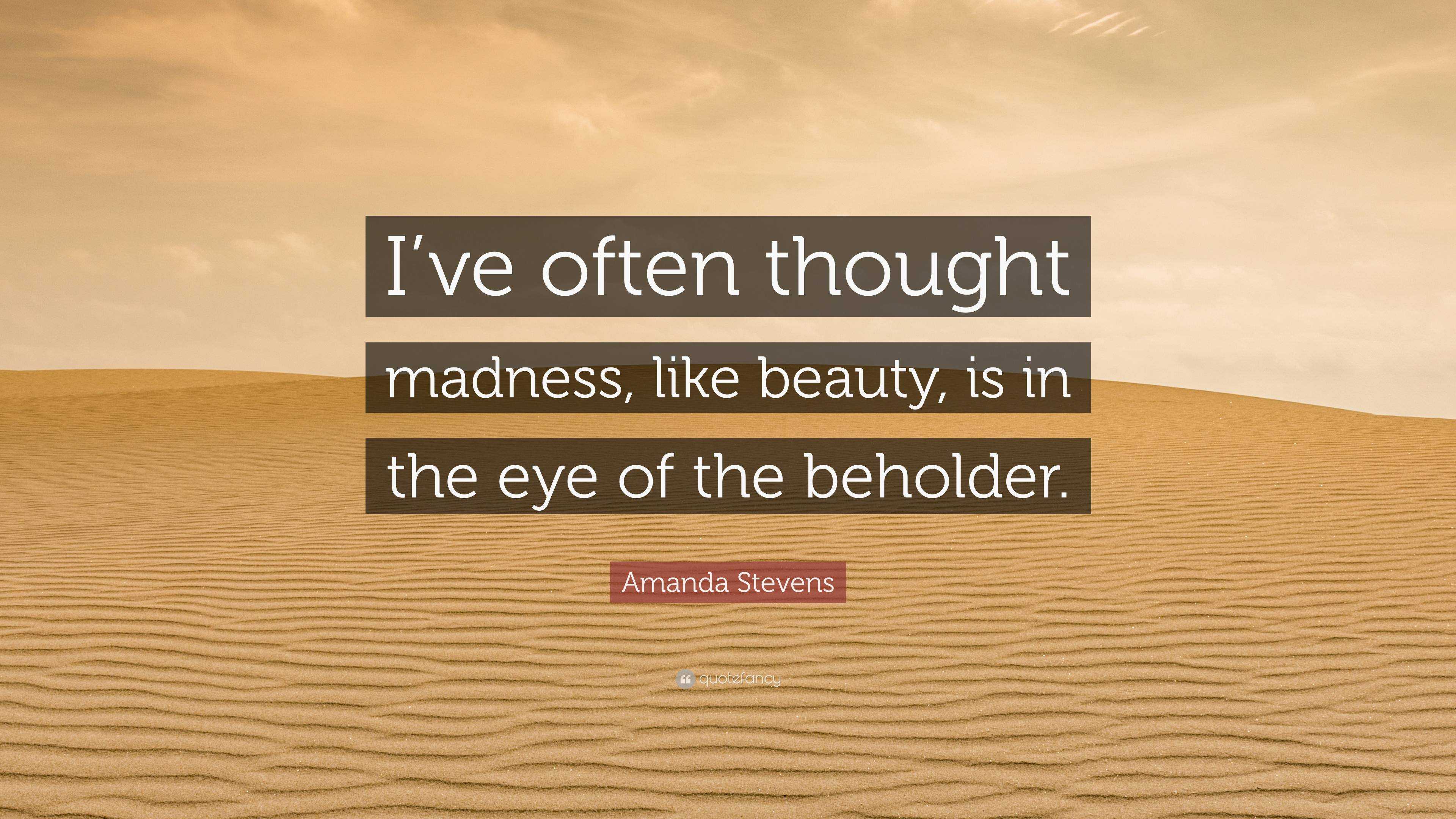 Amanda Stevens Quote Ive Often Thought Madness Like Beauty Is In