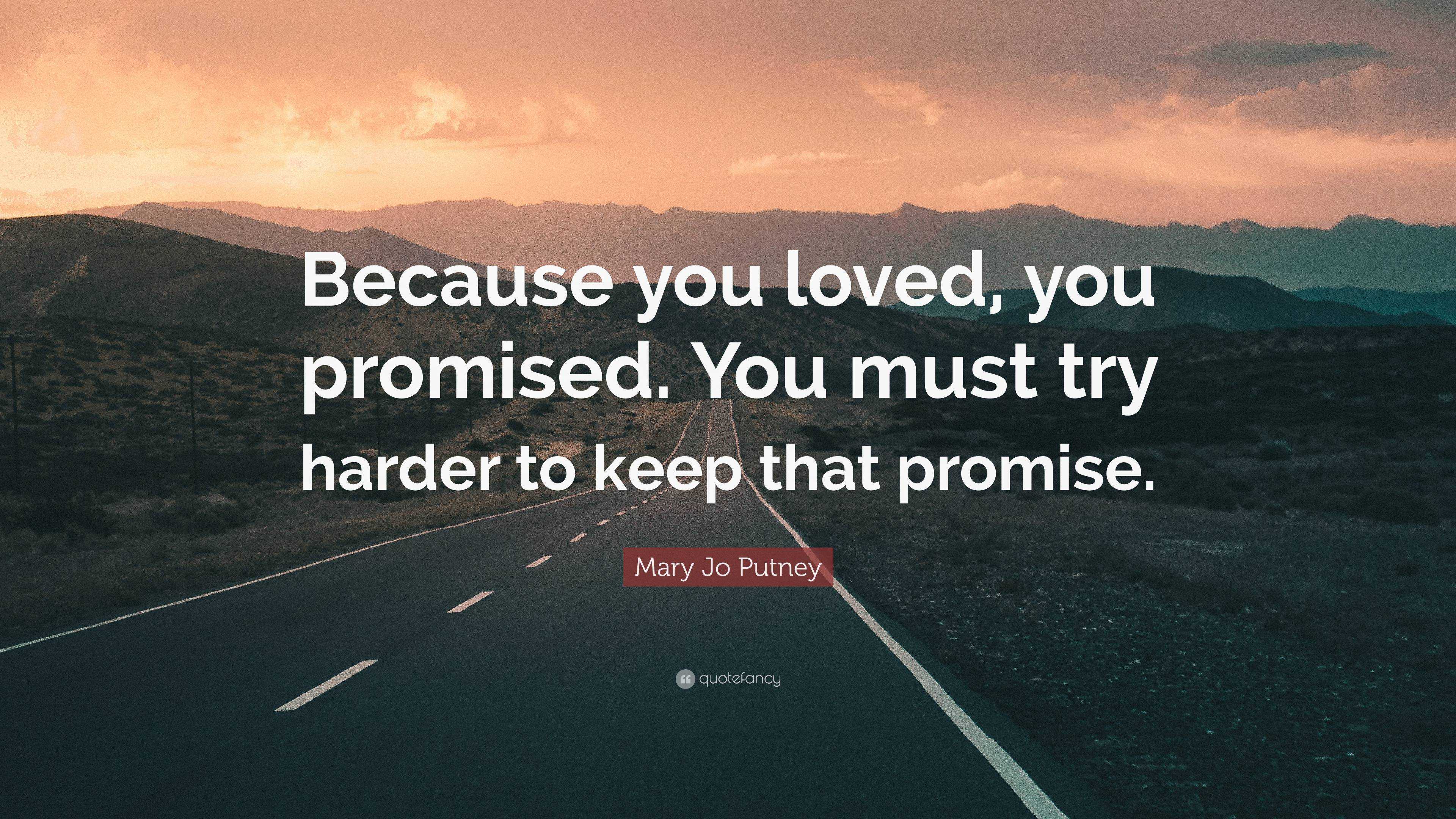 Mary Jo Putney Quote Because You Loved You Promised You Must Try