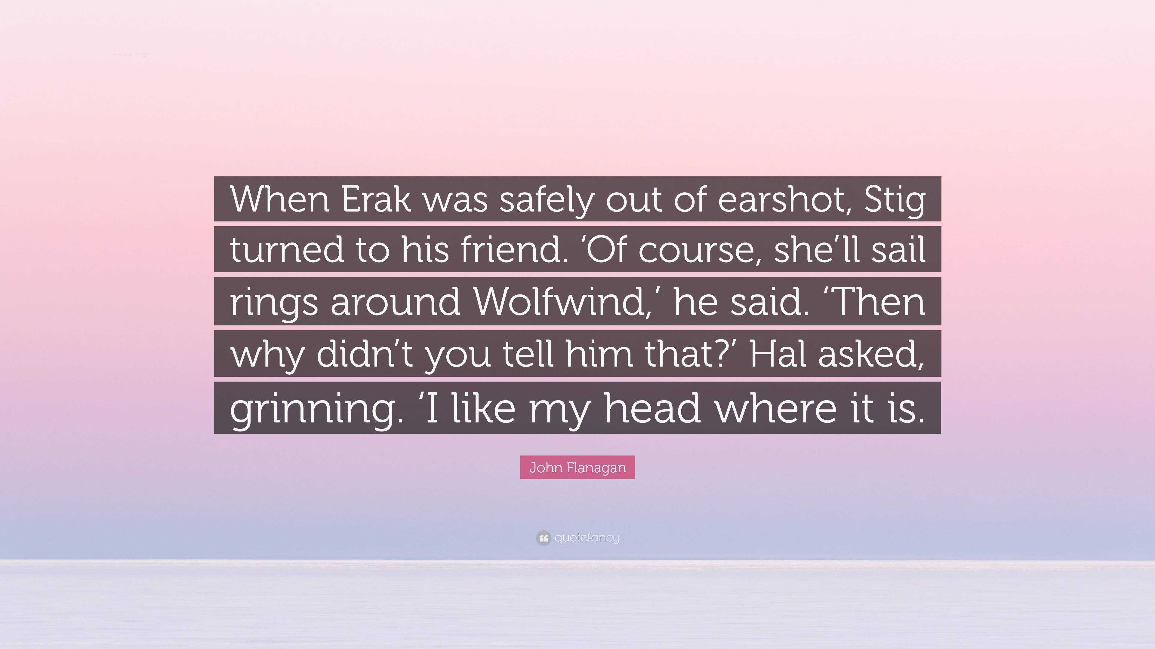 John Flanagan Quote When Erak Was Safely Out Of Earshot Stig Turned