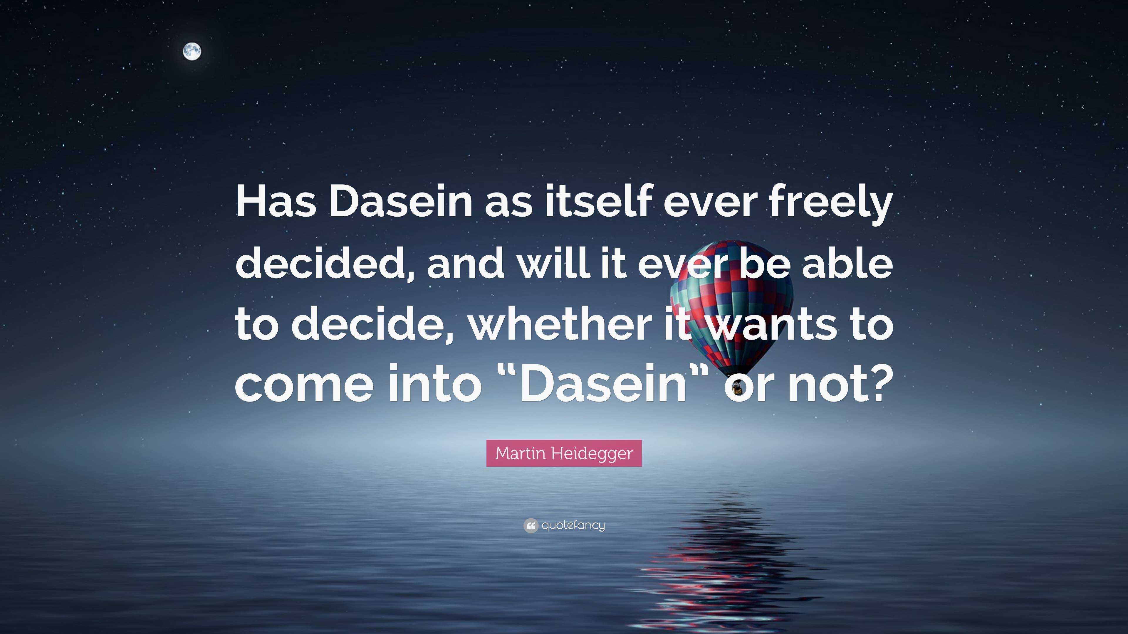 Martin Heidegger Quote Has Dasein As Itself Ever Freely Decided And