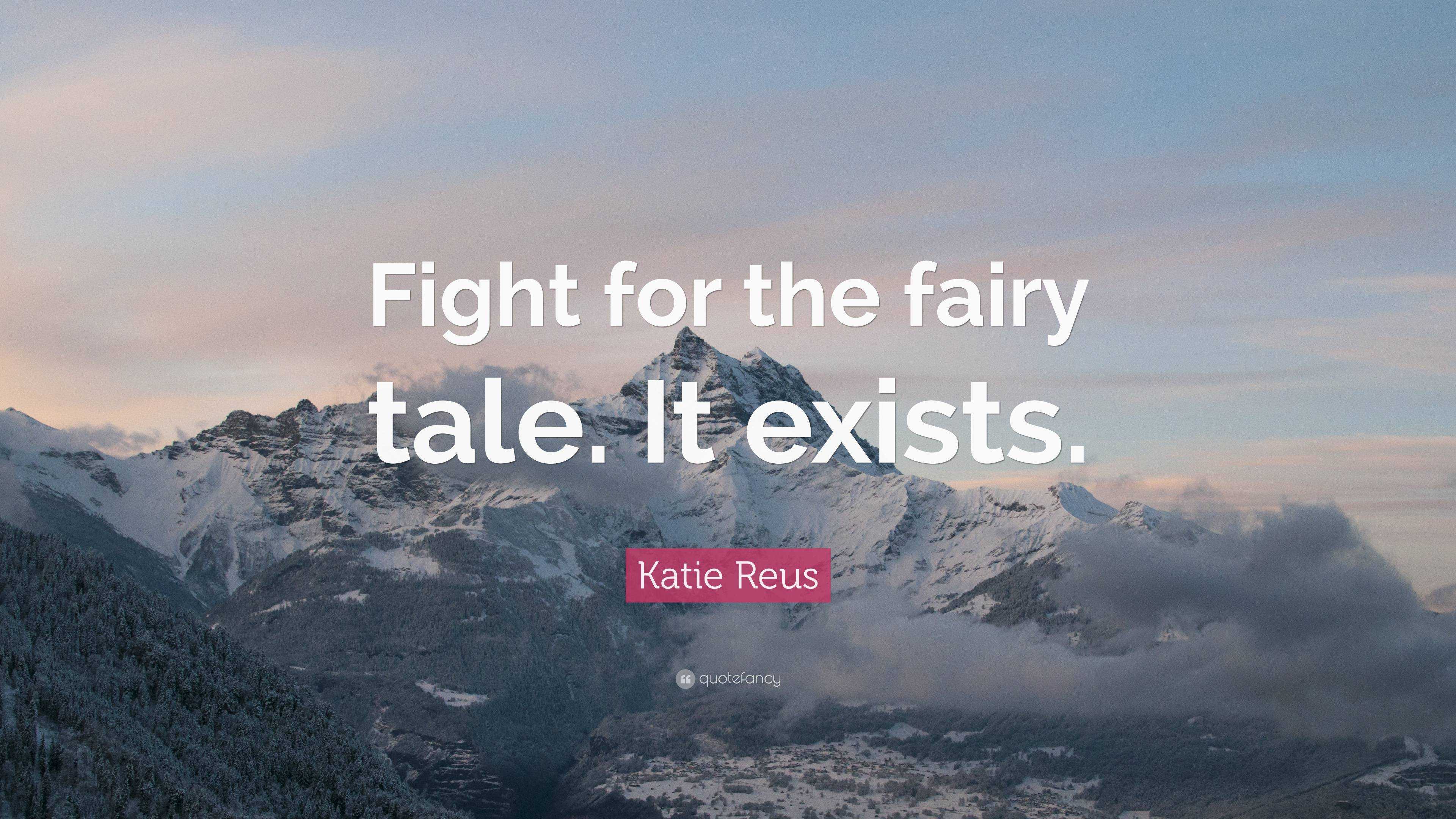 Katie Reus Quote Fight For The Fairy Tale It Exists