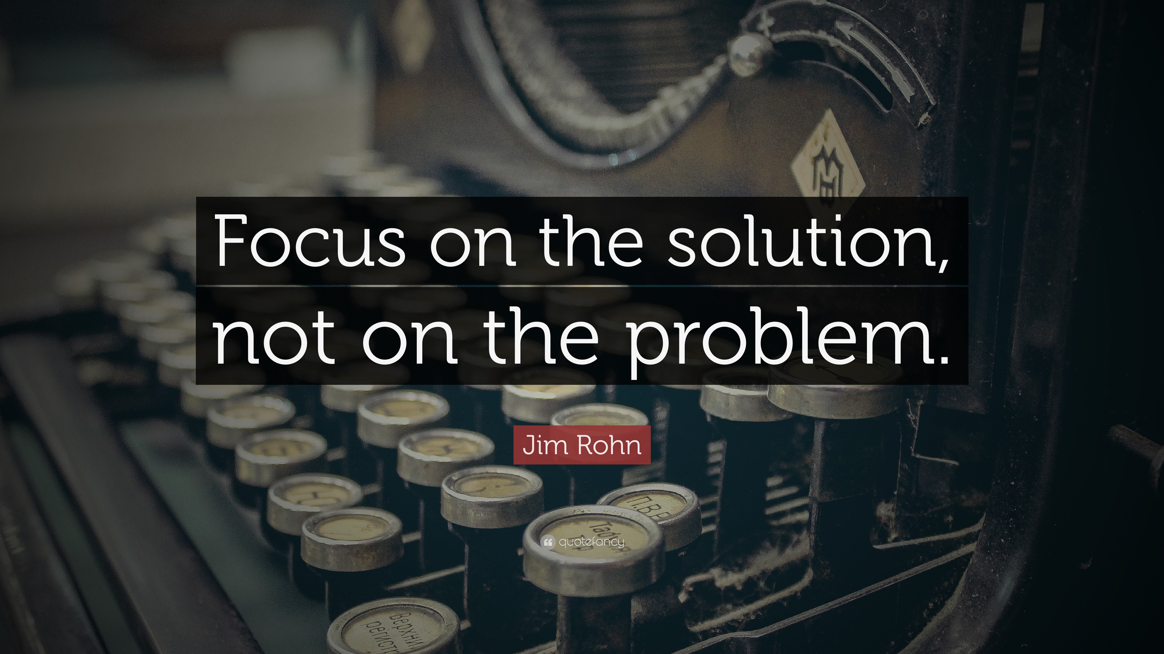 Jim Rohn Quote Focus On The Solution Not On The Problem