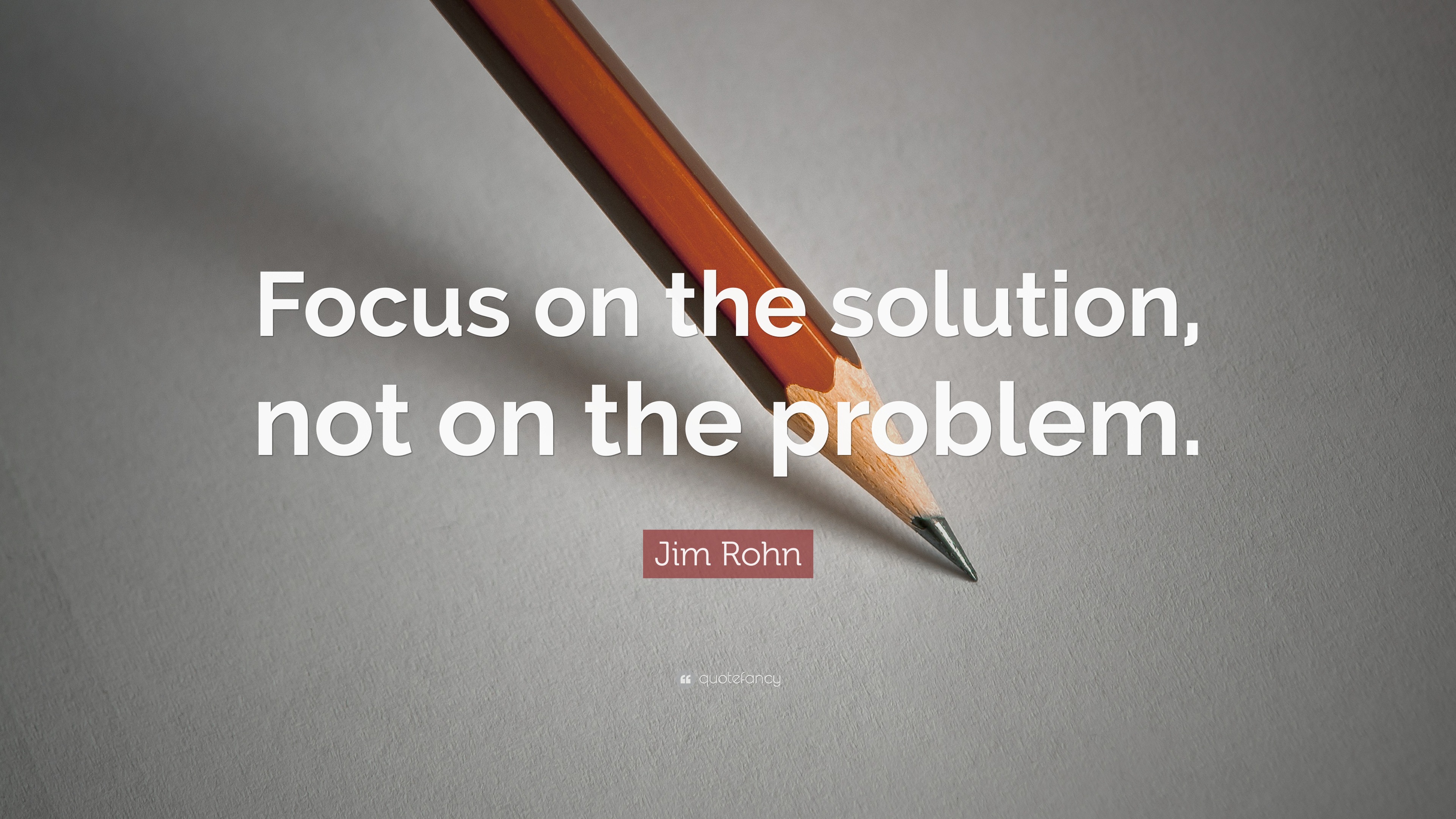 Jim Rohn Quote Focus On The Solution Not On The Problem