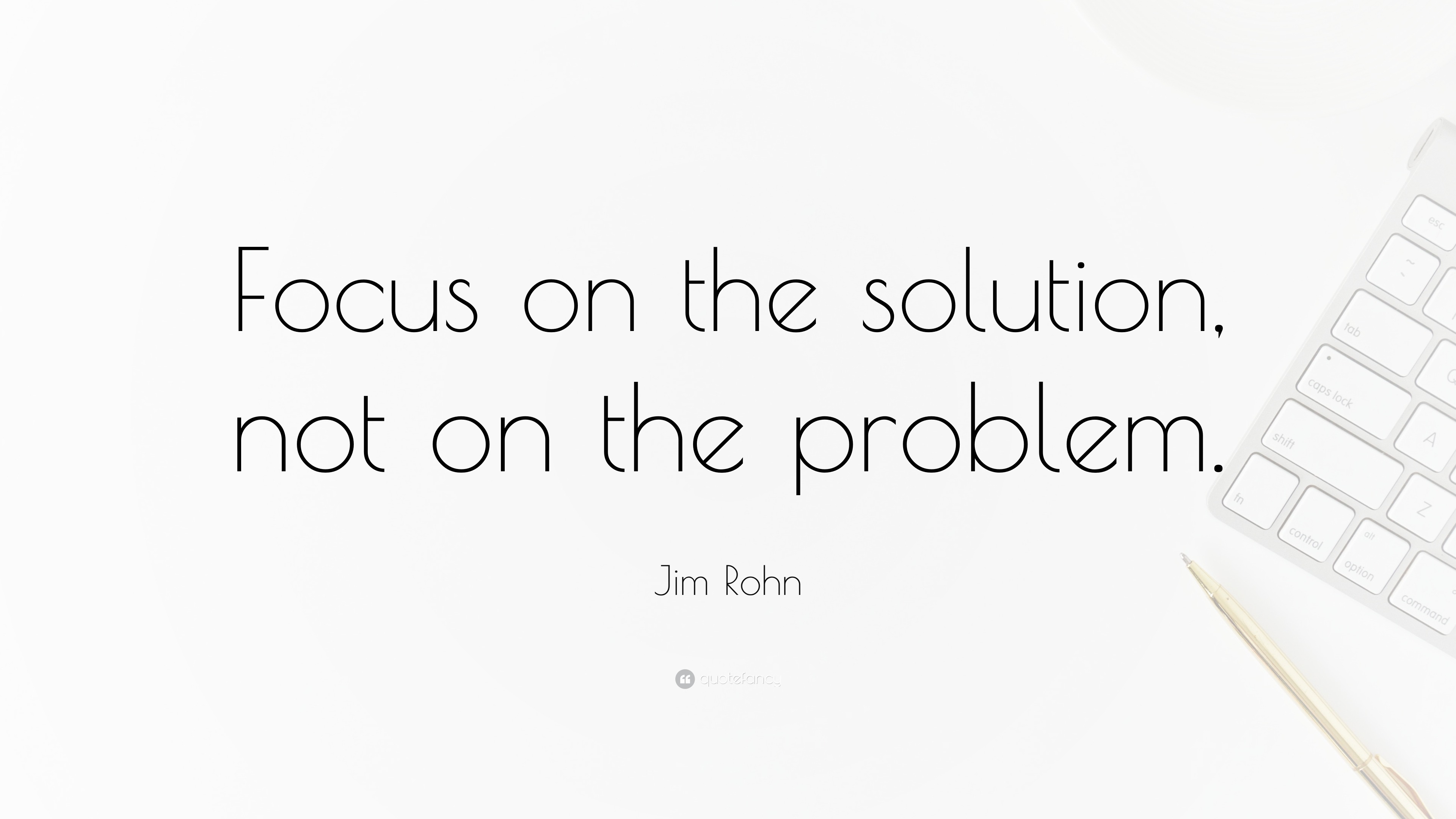 Jim Rohn Quote Focus On The Solution Not On The Problem