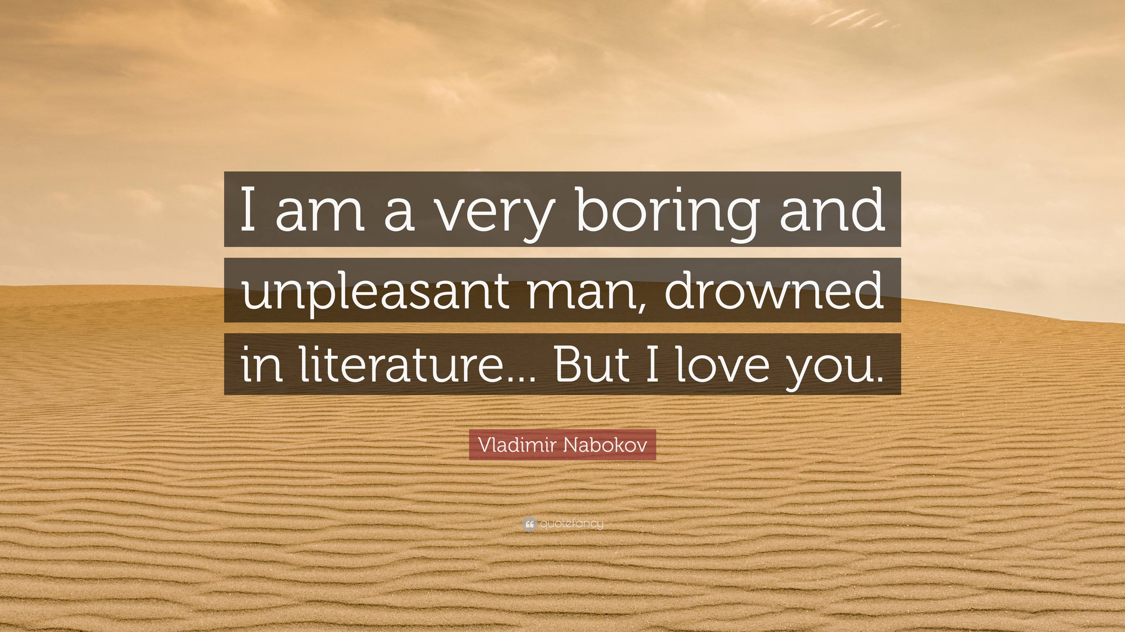 Vladimir Nabokov Quote I Am A Very Boring And Unpleasant Man Drowned