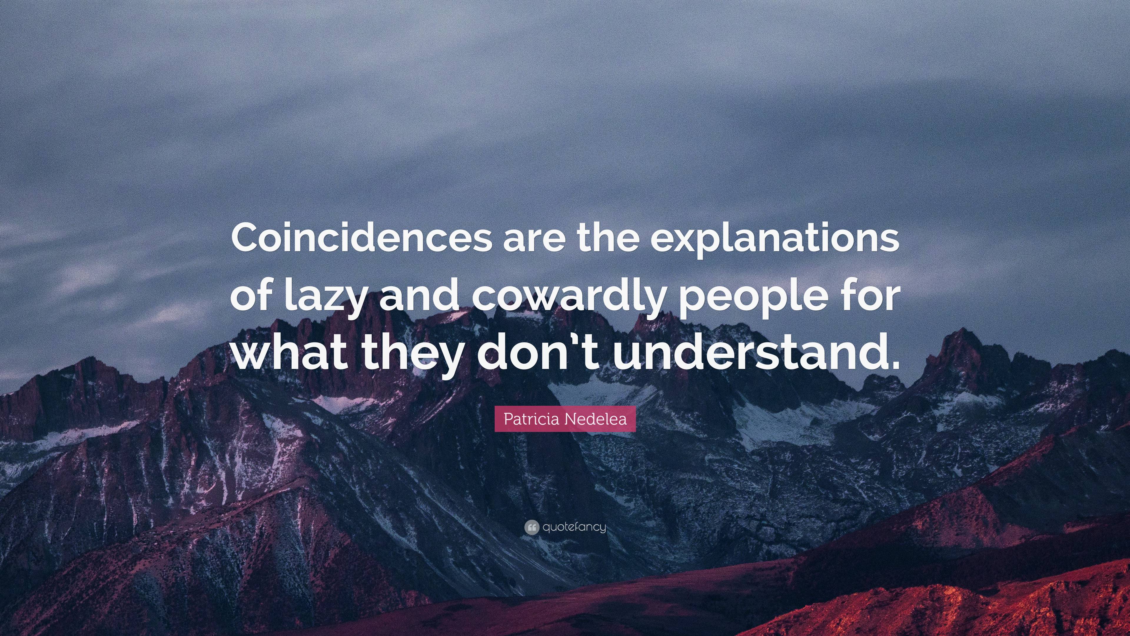 Patricia Nedelea Quote Coincidences Are The Explanations Of Lazy And