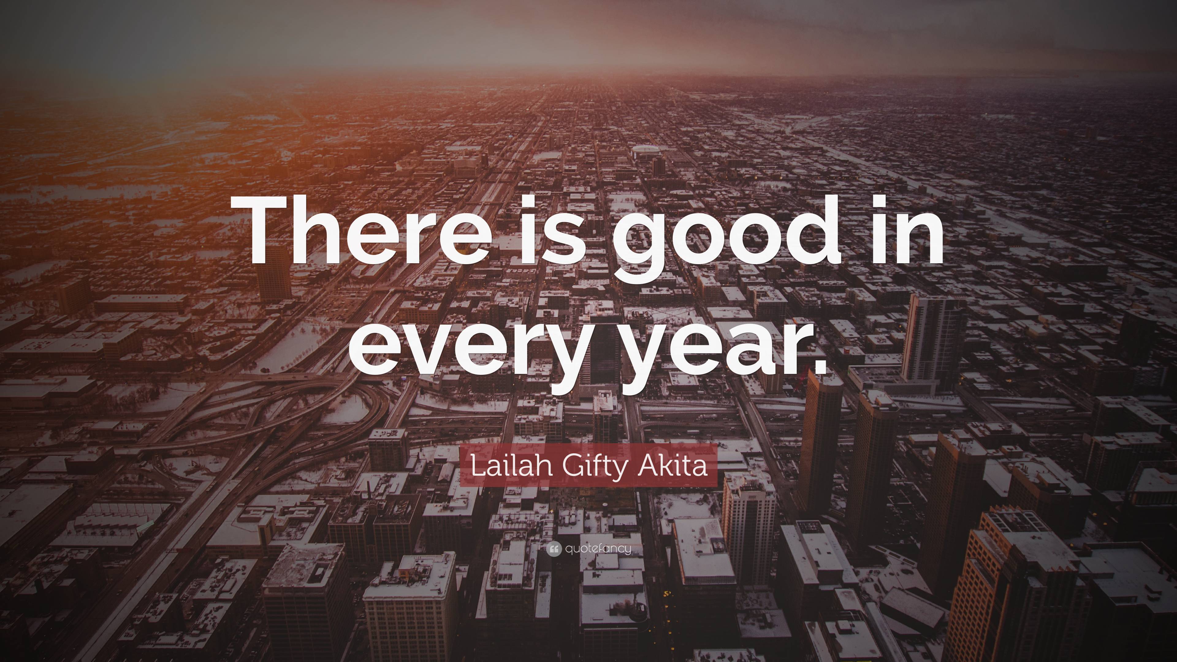 Lailah Gifty Akita Quote There Is Good In Every Year