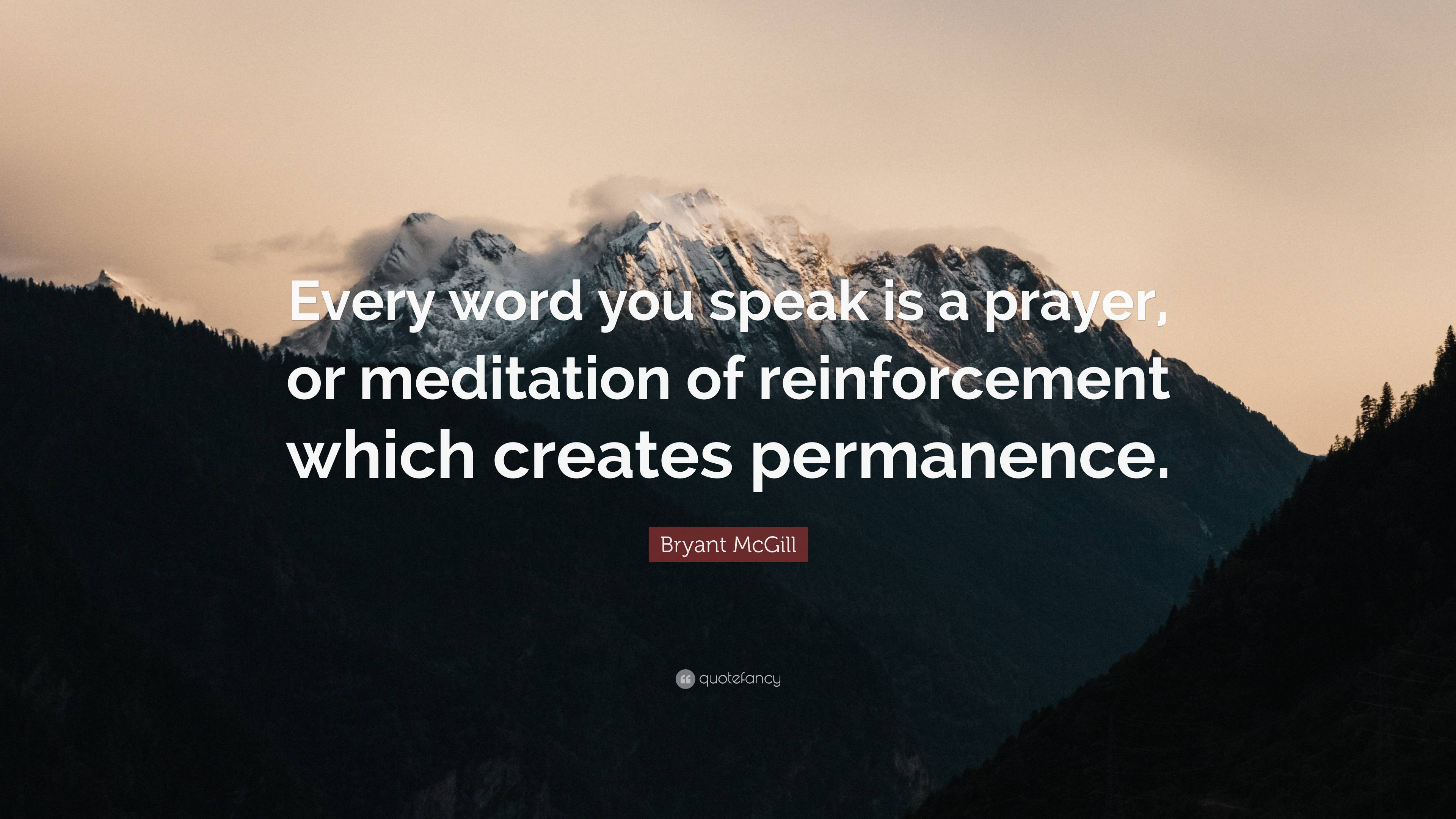 Bryant McGill Quote Every Word You Speak Is A Prayer Or Meditation