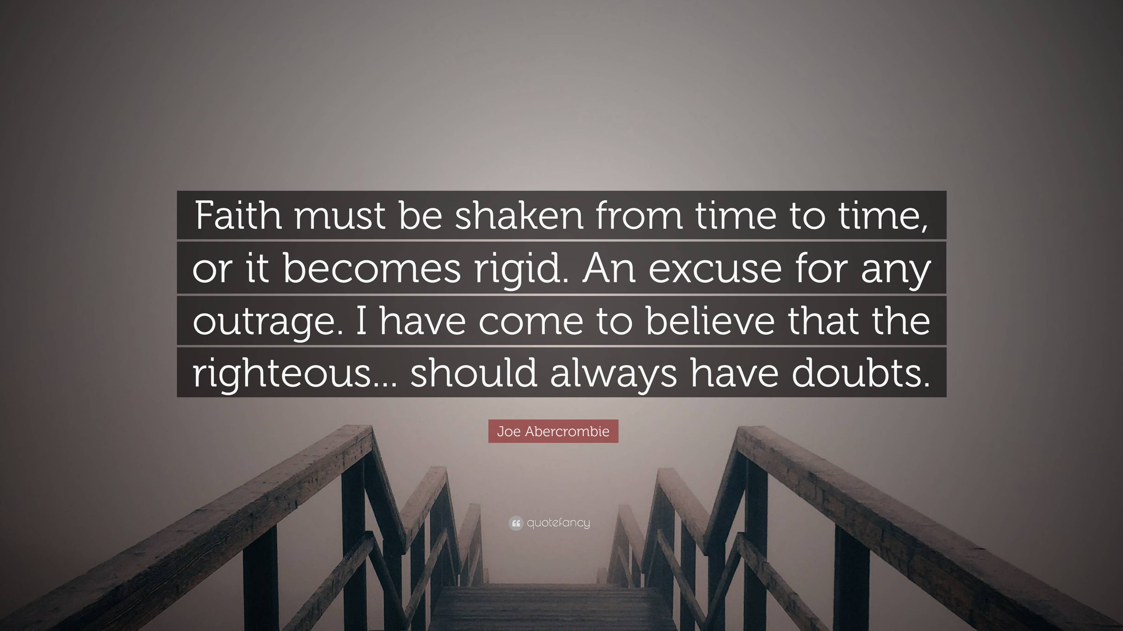 Joe Abercrombie Quote Faith Must Be Shaken From Time To Time Or It