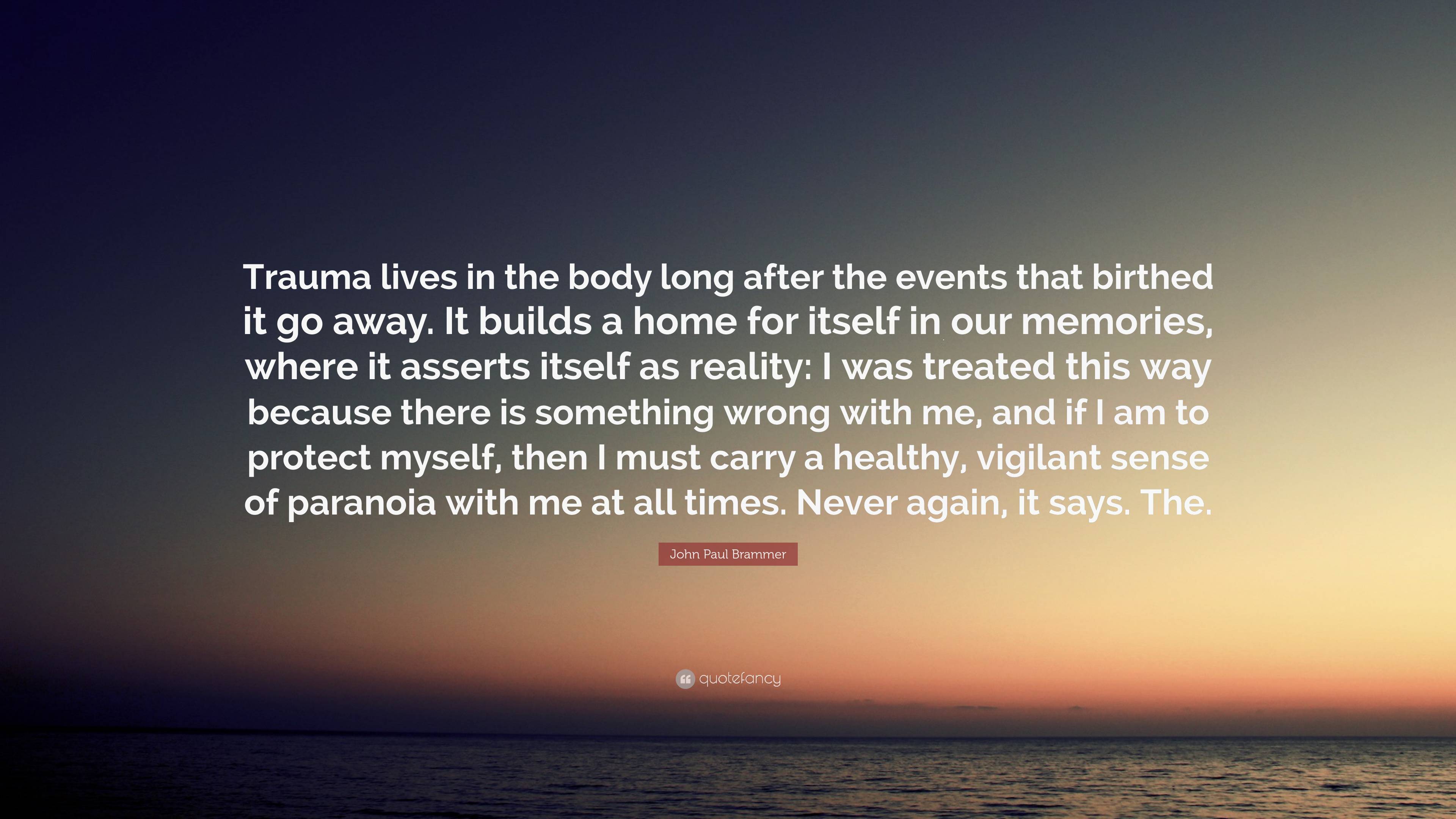 John Paul Brammer Quote Trauma Lives In The Body Long After The