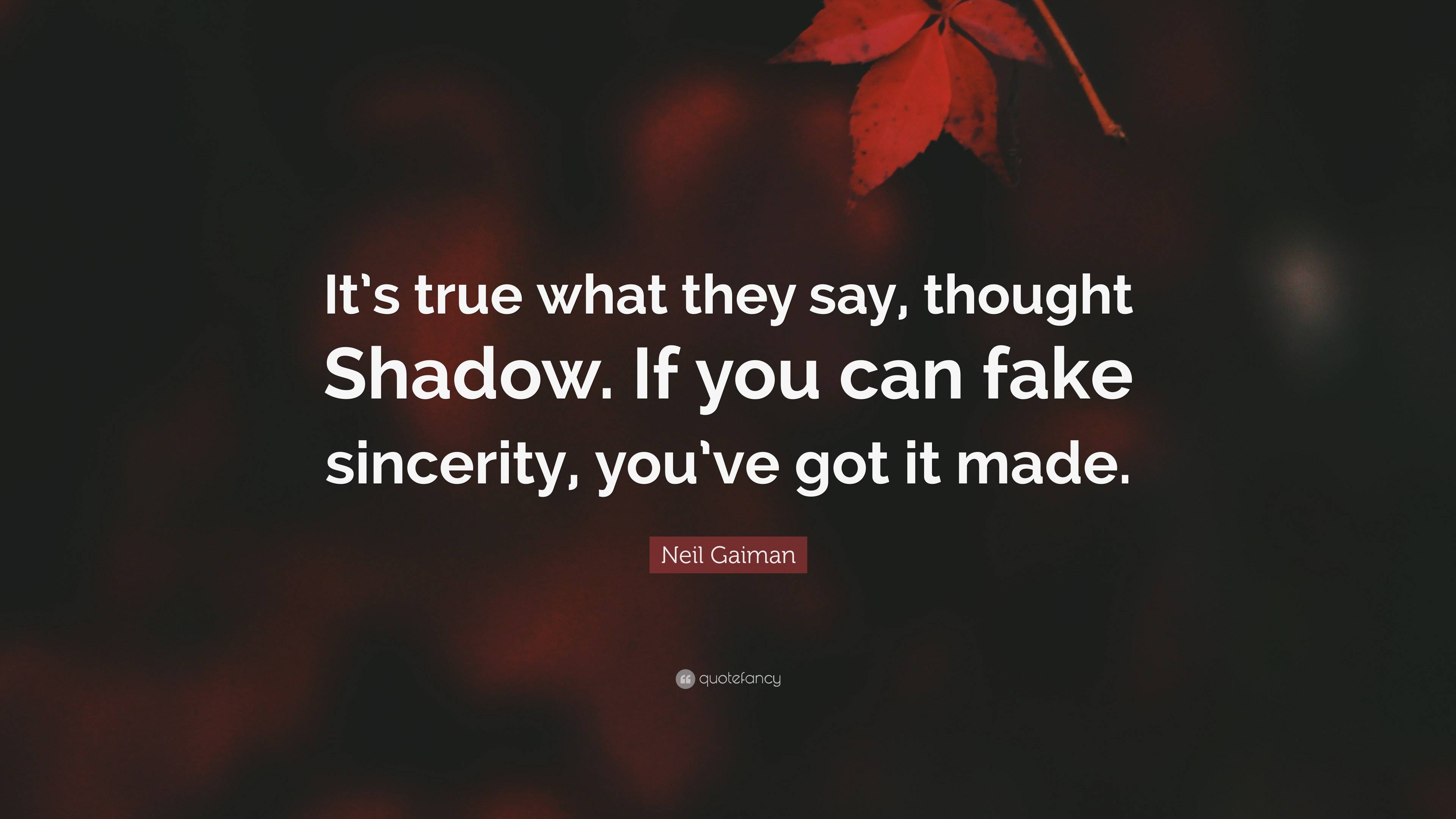 Neil Gaiman Quote Its True What They Say Thought Shadow If You Can