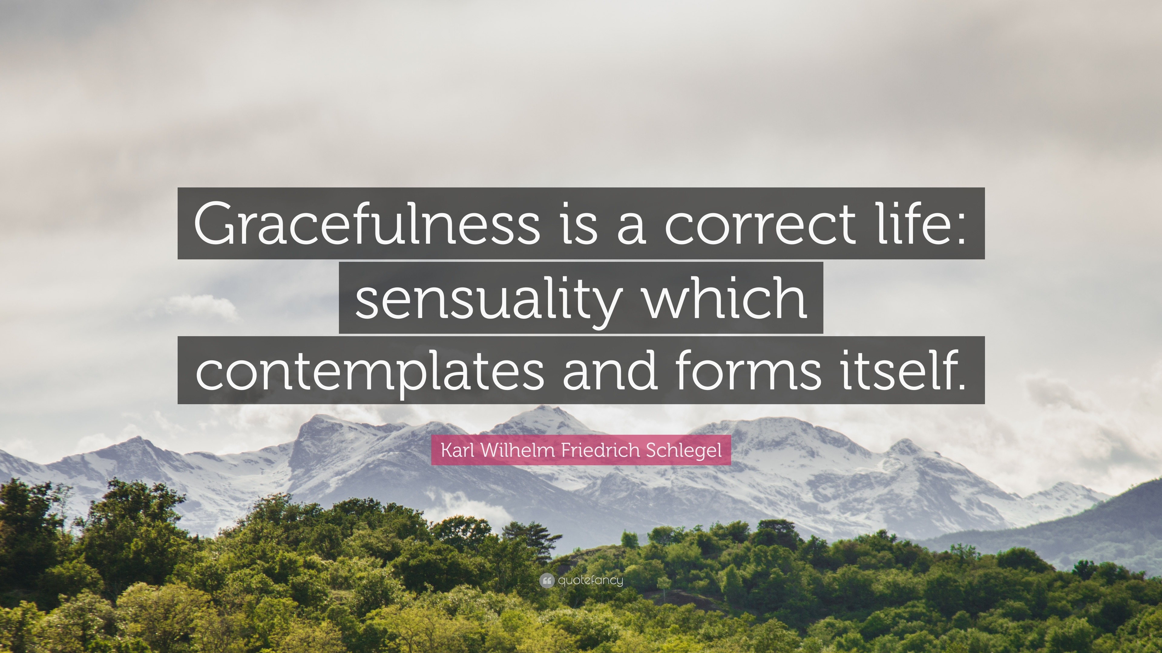 Karl Wilhelm Friedrich Schlegel Quote Gracefulness Is A Correct Life