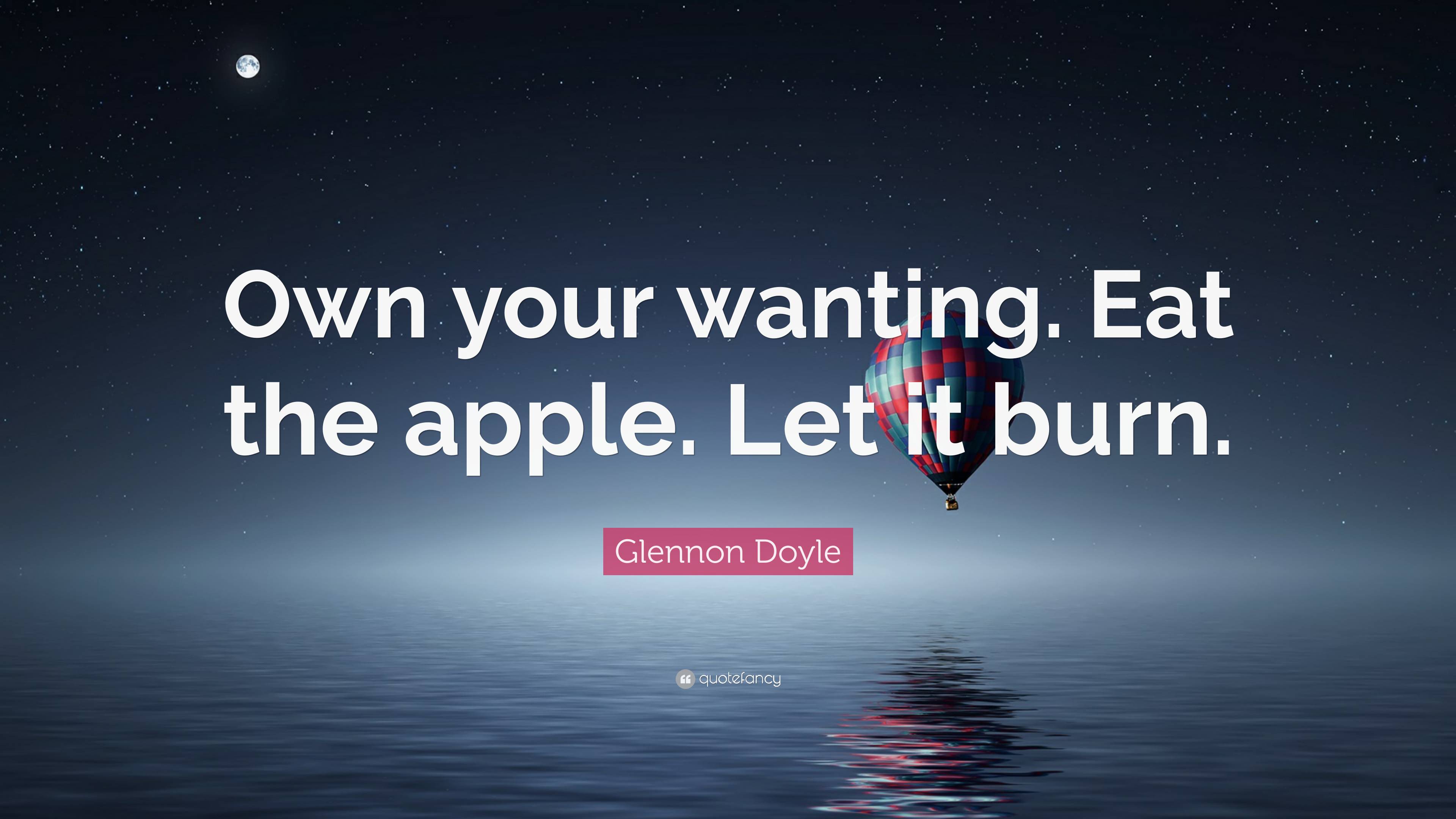 Glennon Doyle Quote Own Your Wanting Eat The Apple Let It Burn