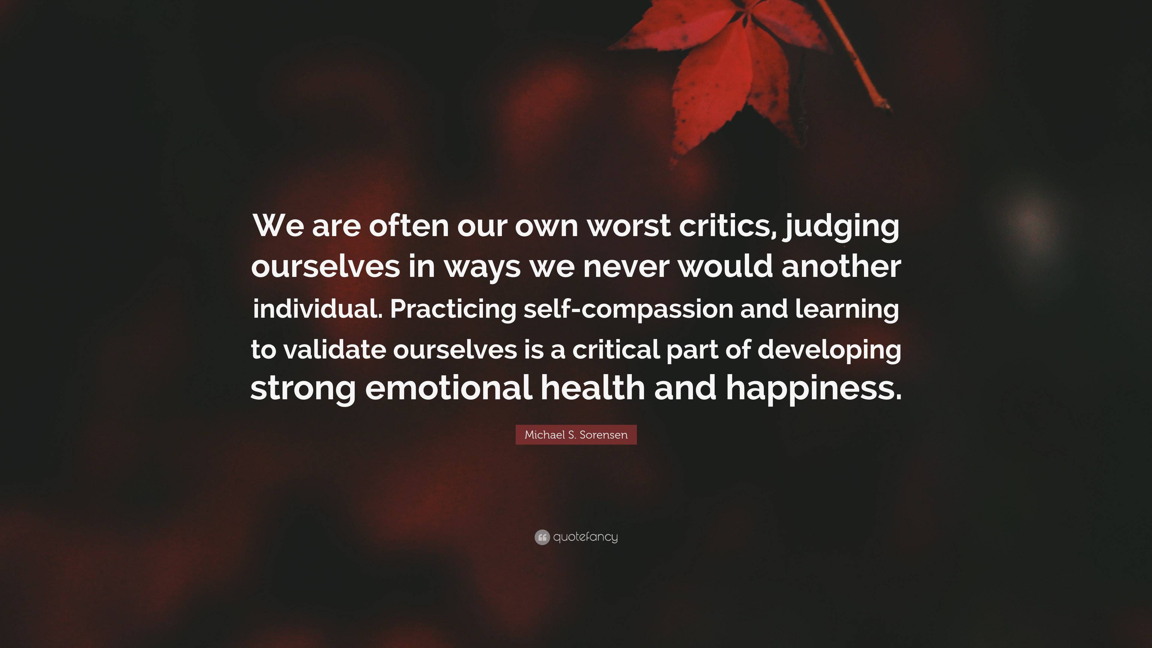 Michael S Sorensen Quote We Are Often Our Own Worst Critics Judging