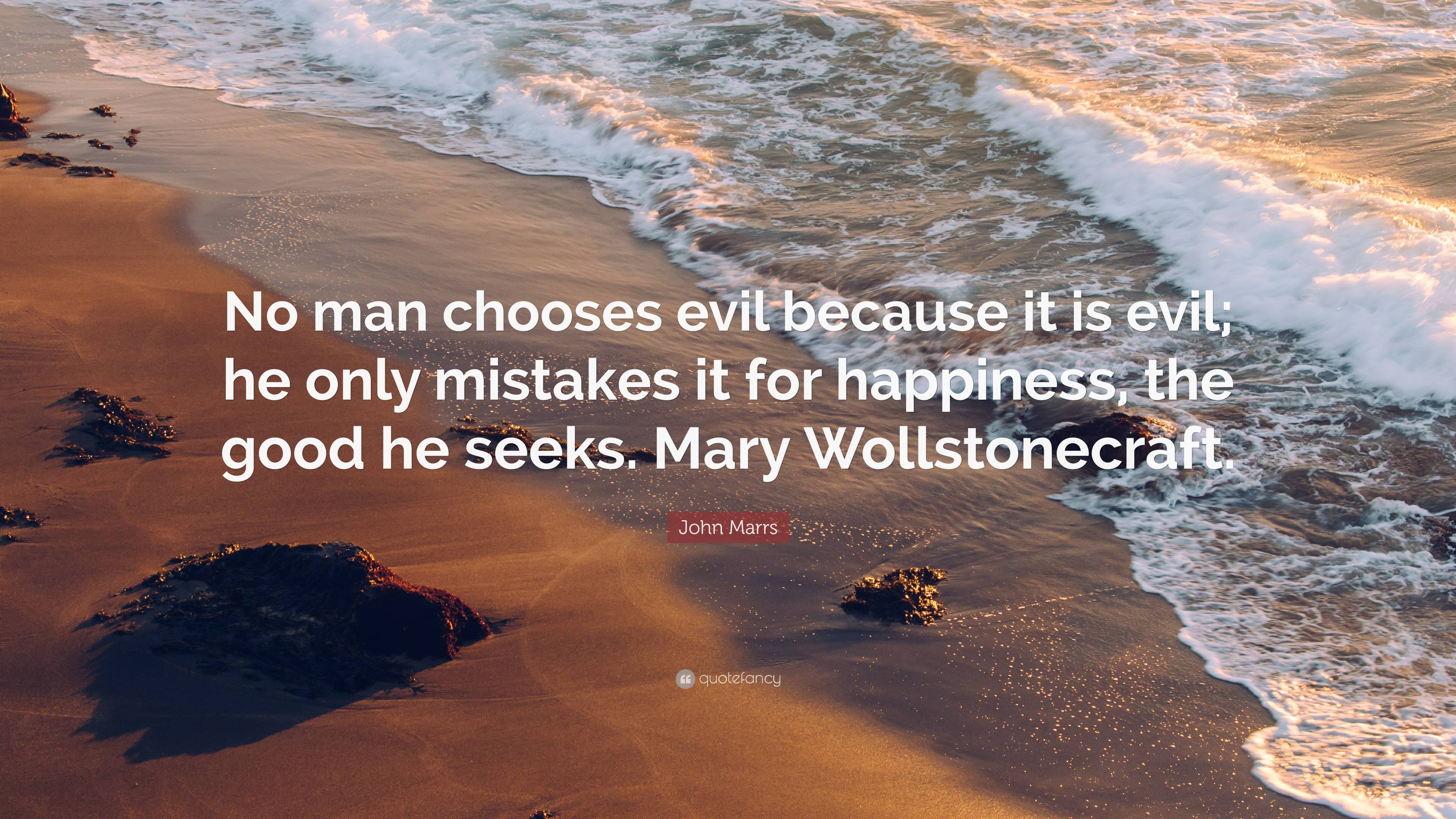 John Marrs Quote No Man Chooses Evil Because It Is Evil He Only