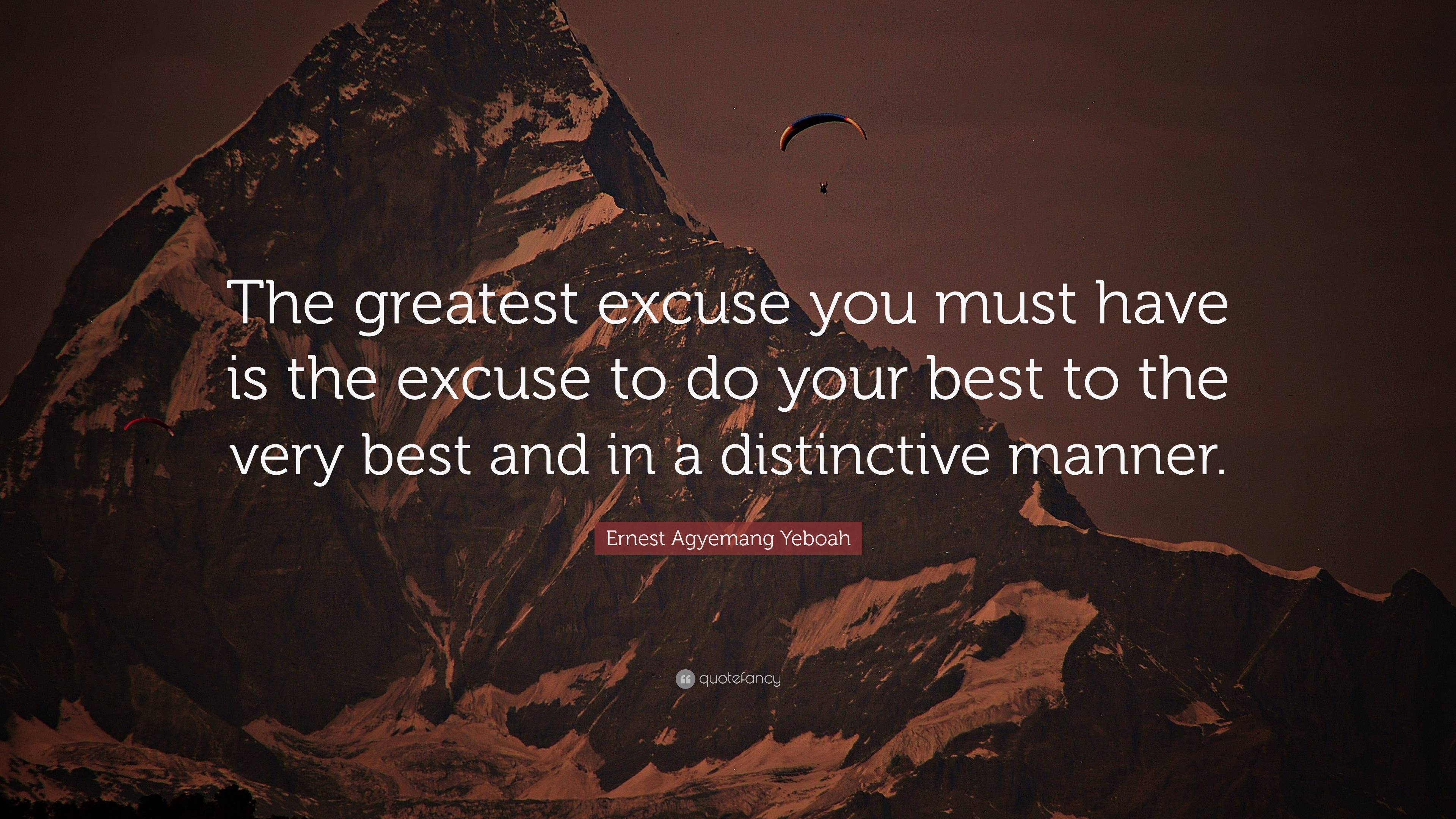 Ernest Agyemang Yeboah Quote The Greatest Excuse You Must Have Is The