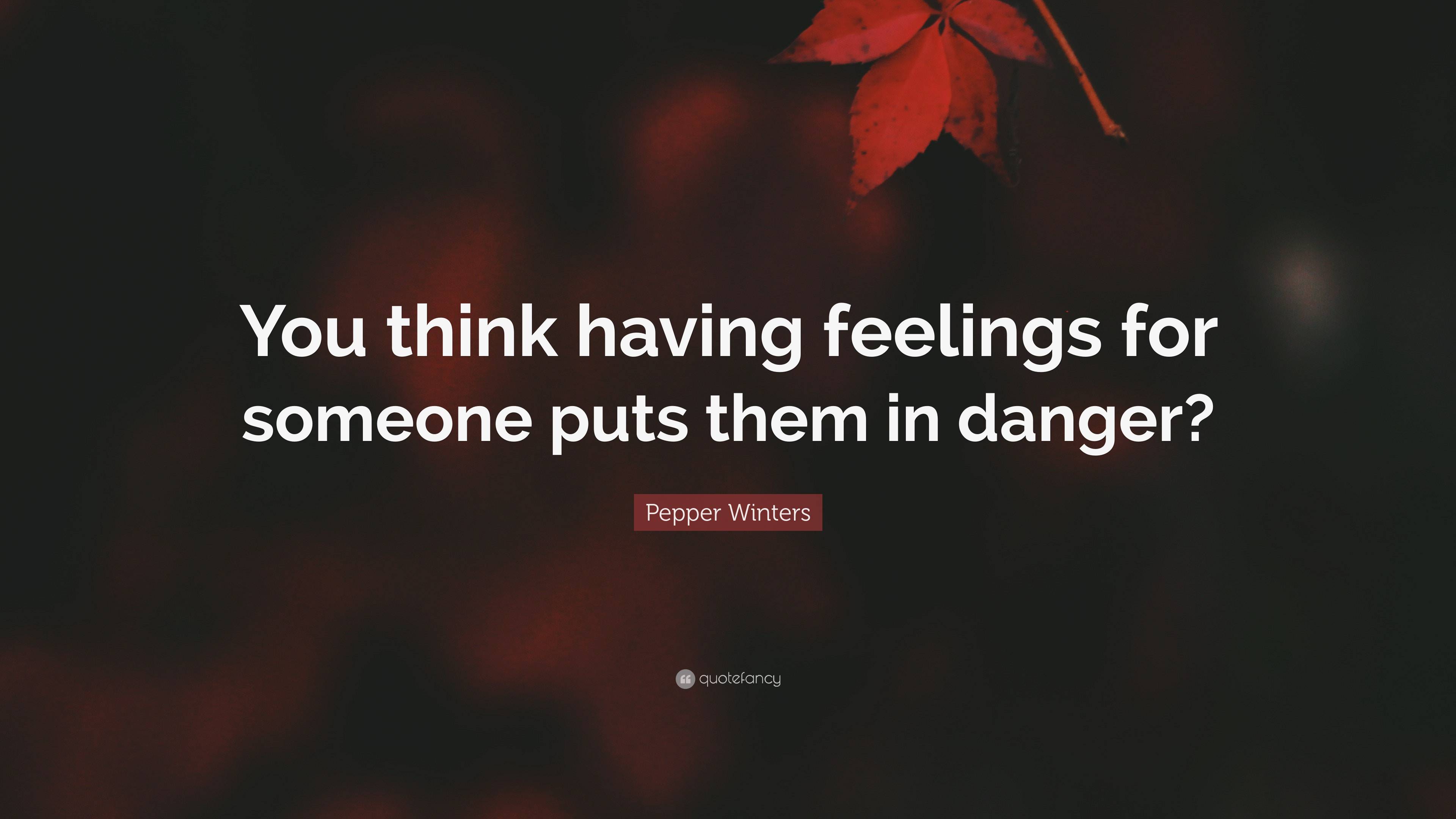 Pepper Winters Quote You Think Having Feelings For Someone Puts Them