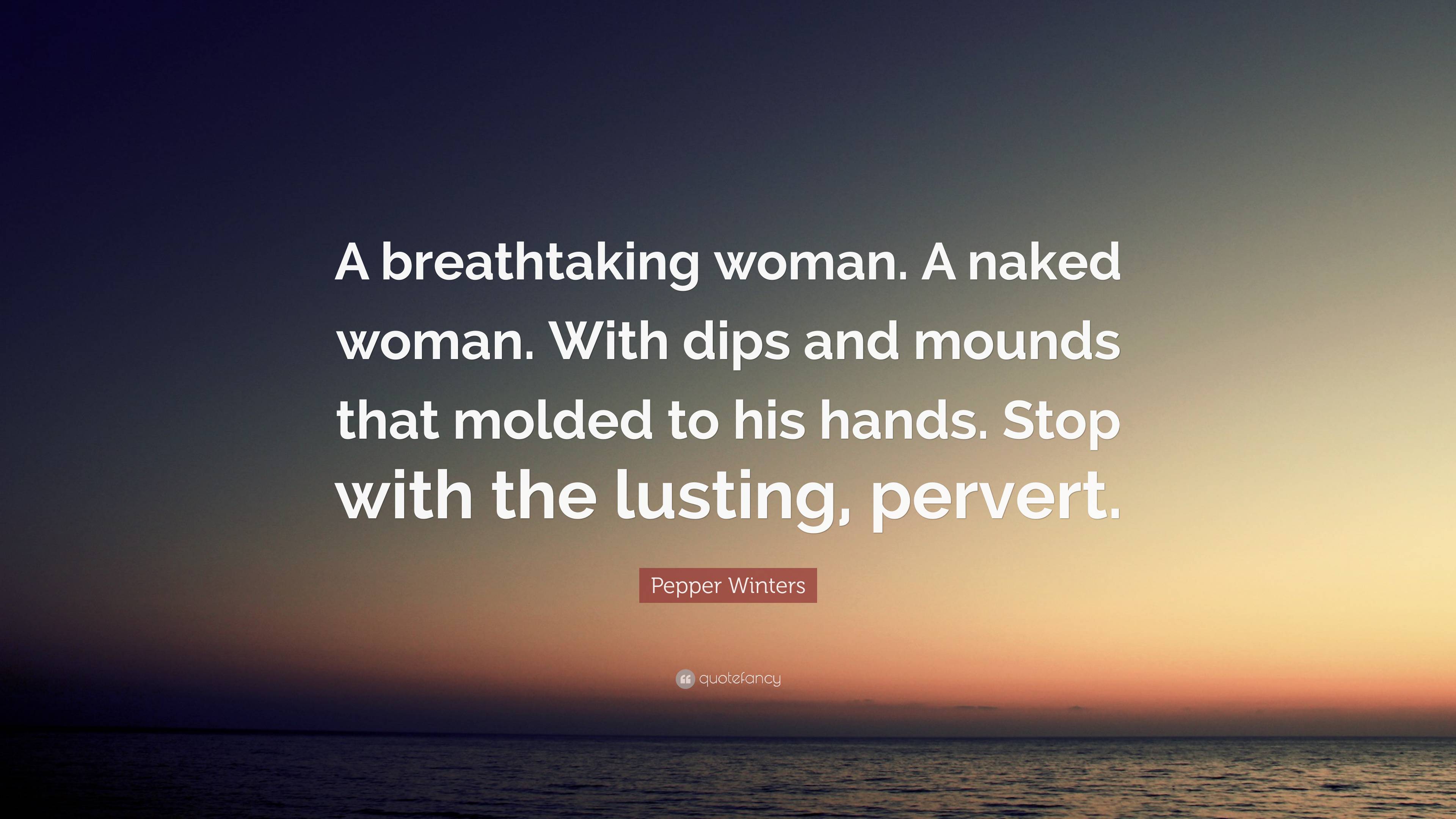 Pepper Winters Quote A Breathtaking Woman A Naked Woman With Dips