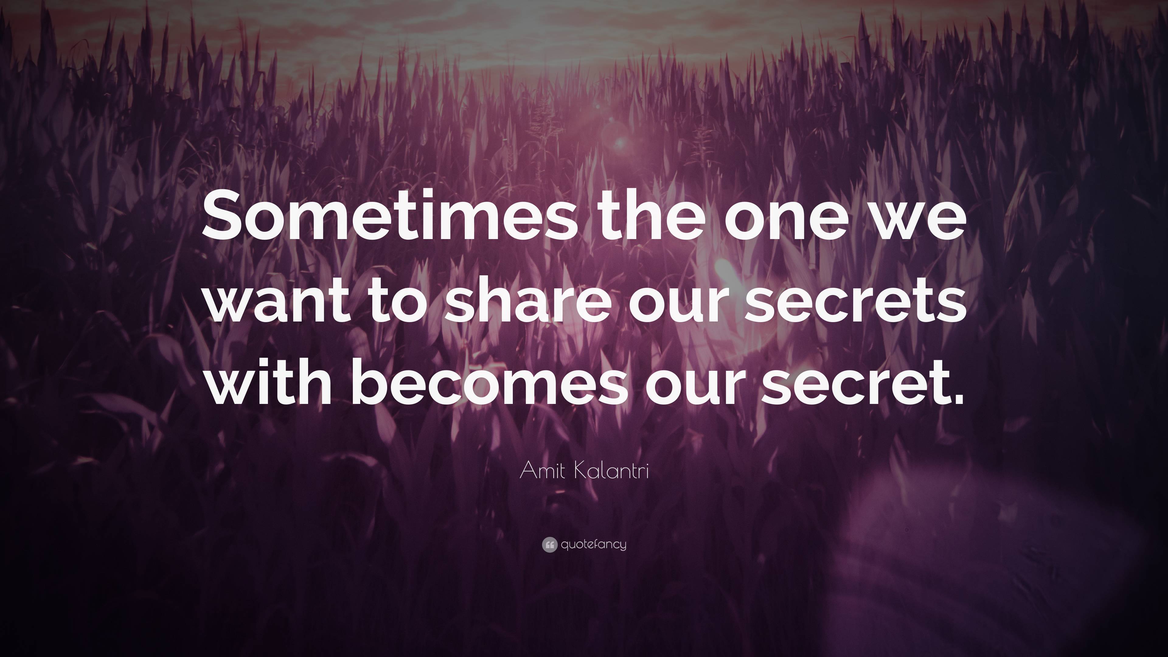 Amit Kalantri Quote Sometimes The One We Want To Share Our Secrets