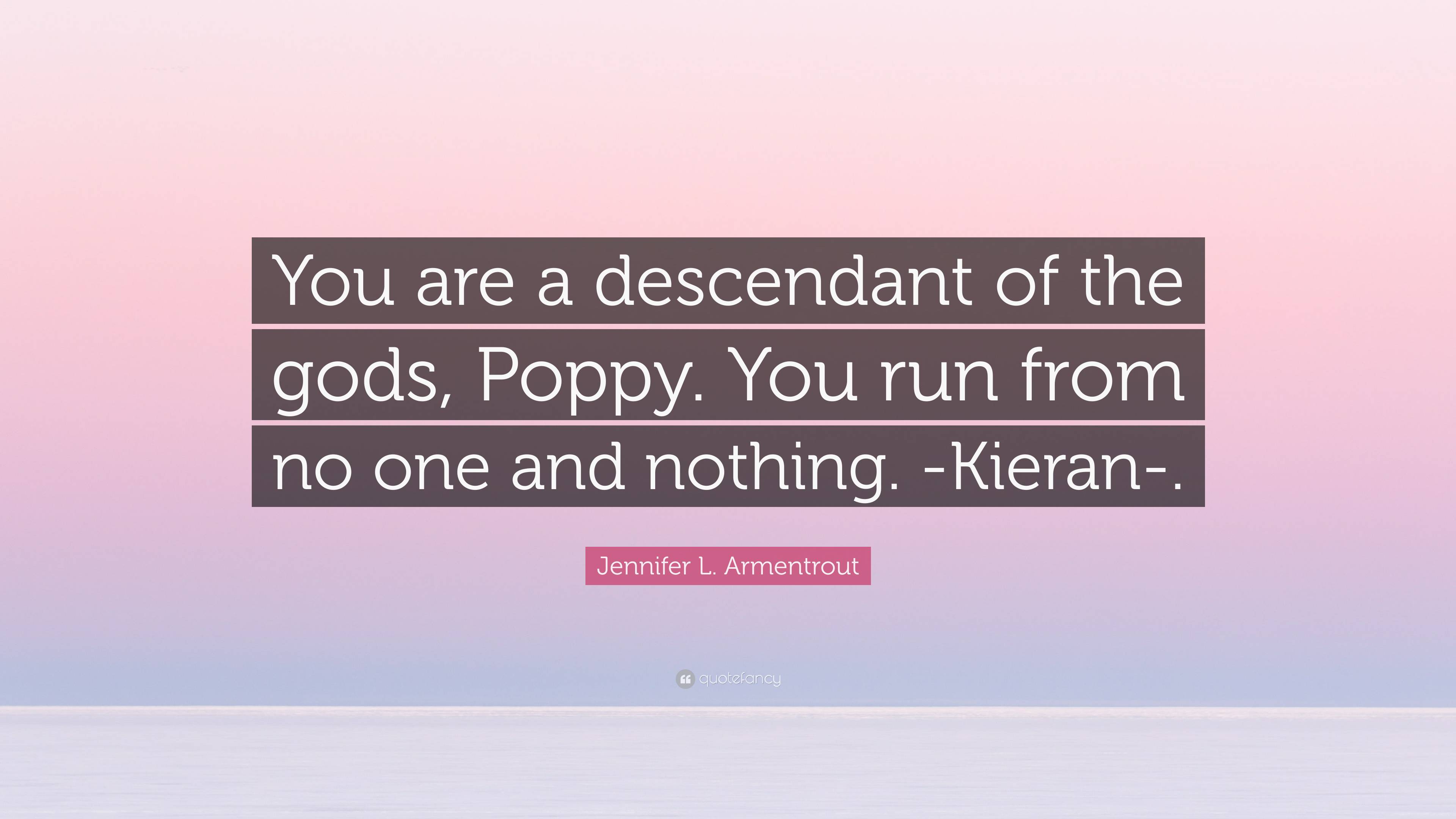 Jennifer L Armentrout Quote You Are A Descendant Of The Gods Poppy