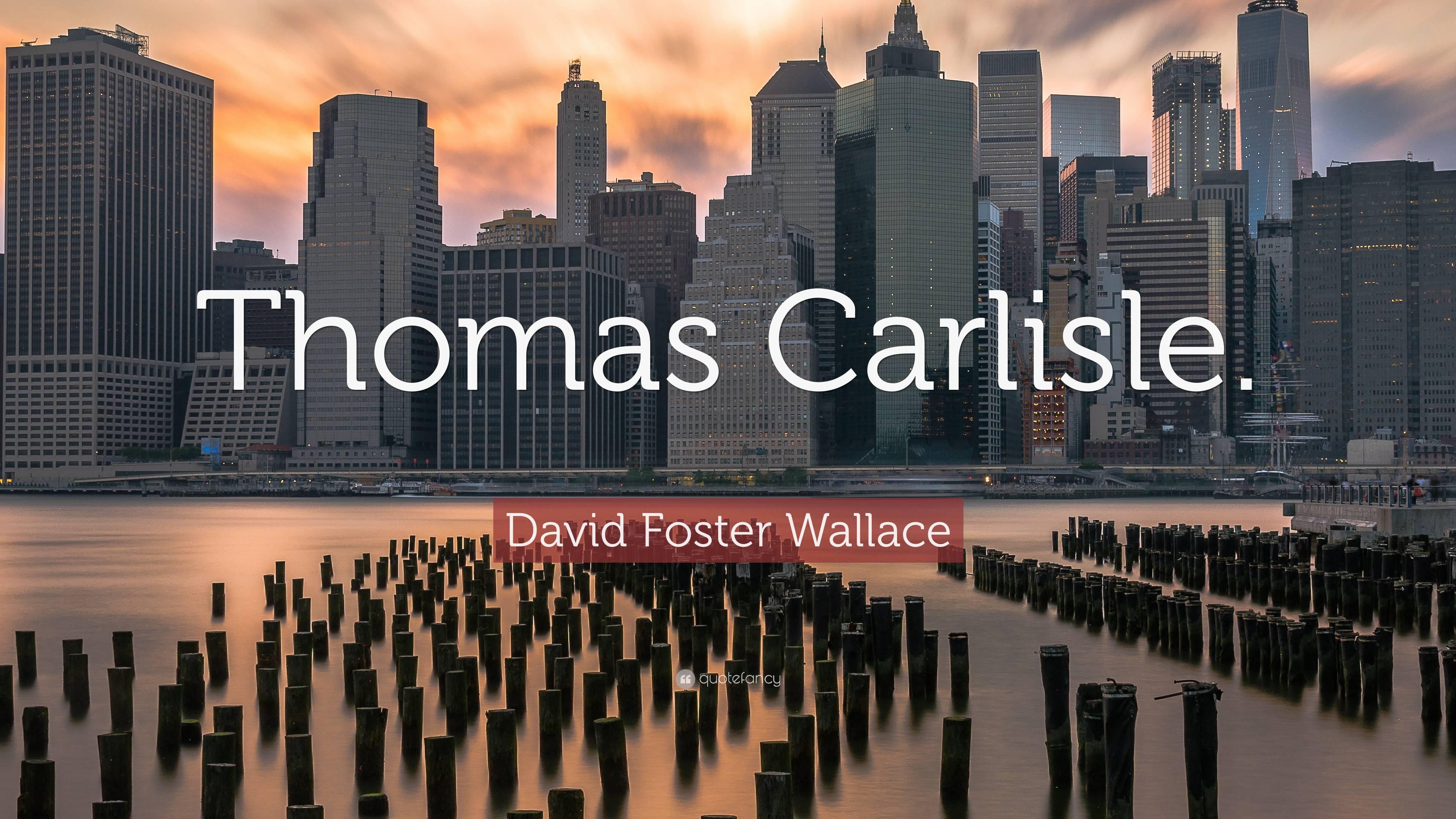 David Foster Wallace Quote Thomas Carlisle