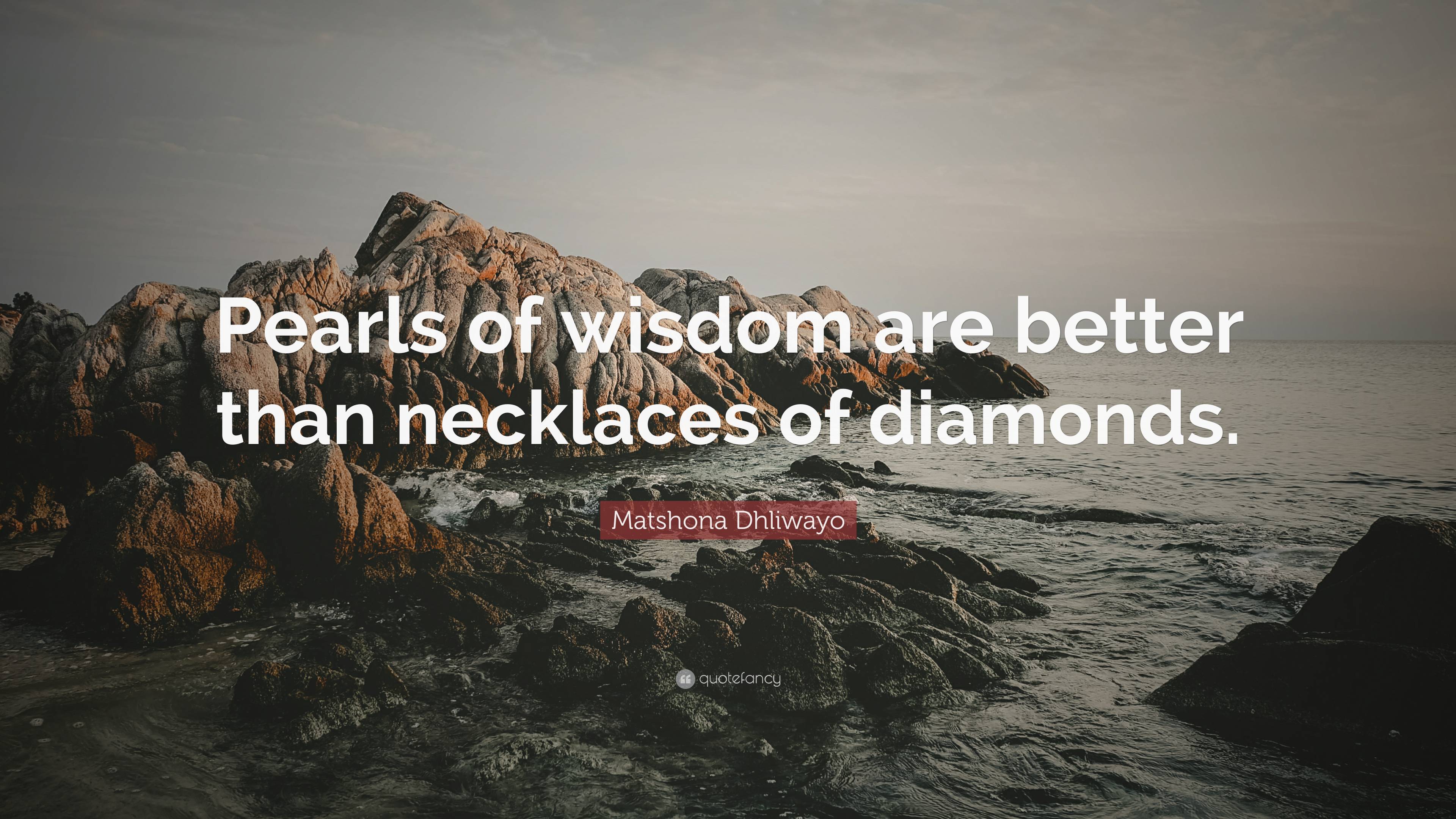 Matshona Dhliwayo Quote Pearls Of Wisdom Are Better Than Necklaces Of