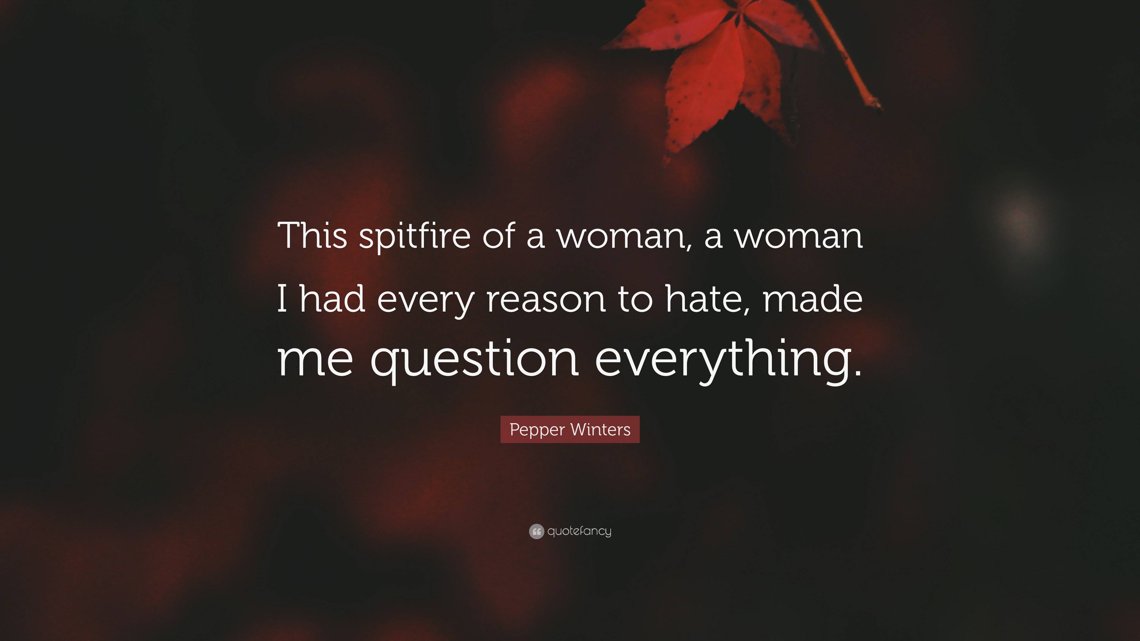 Pepper Winters Quote This Spitfire Of A Woman A Woman I Had Every