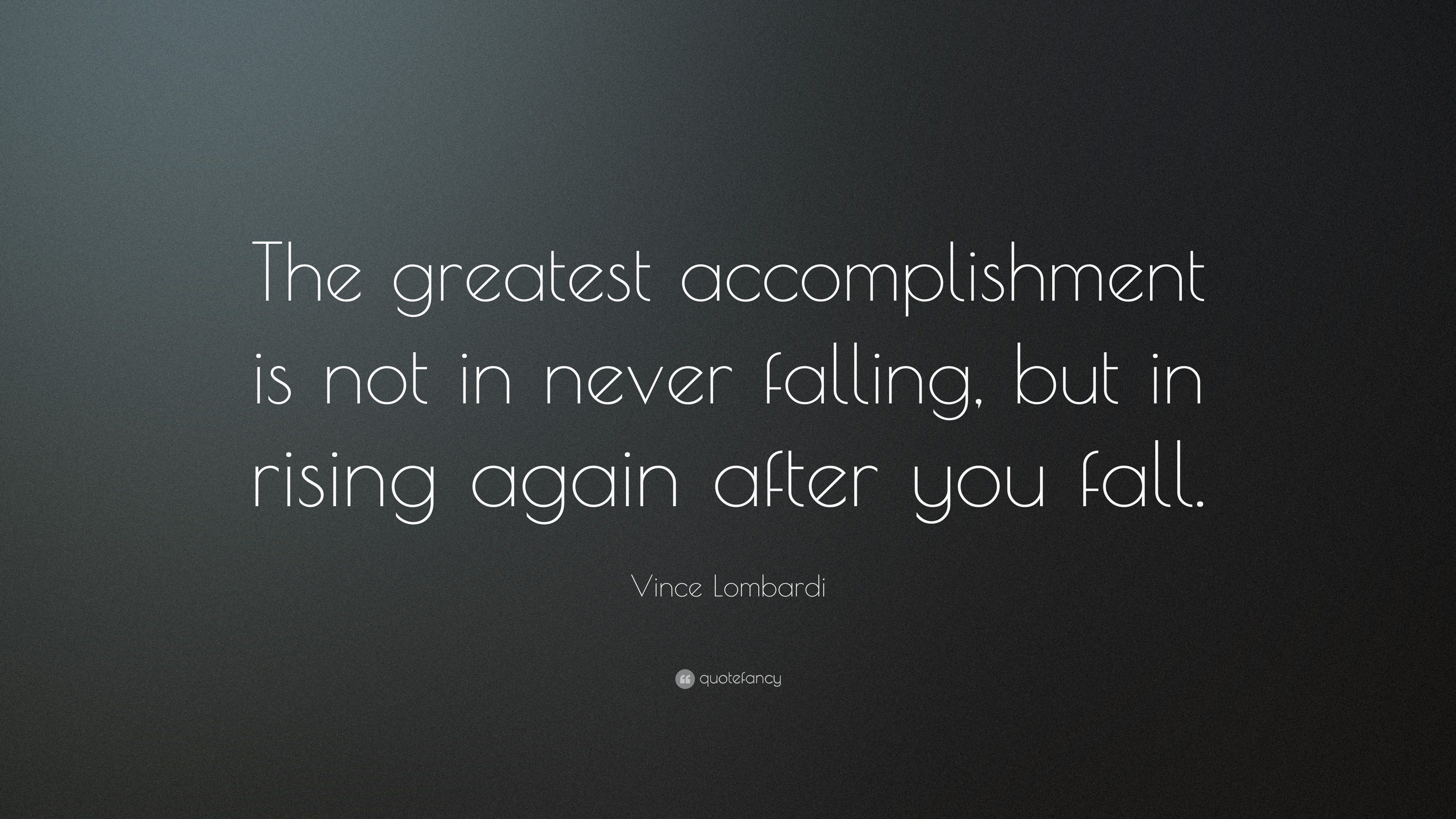 ... is not in never falling, but in rising again after you fall