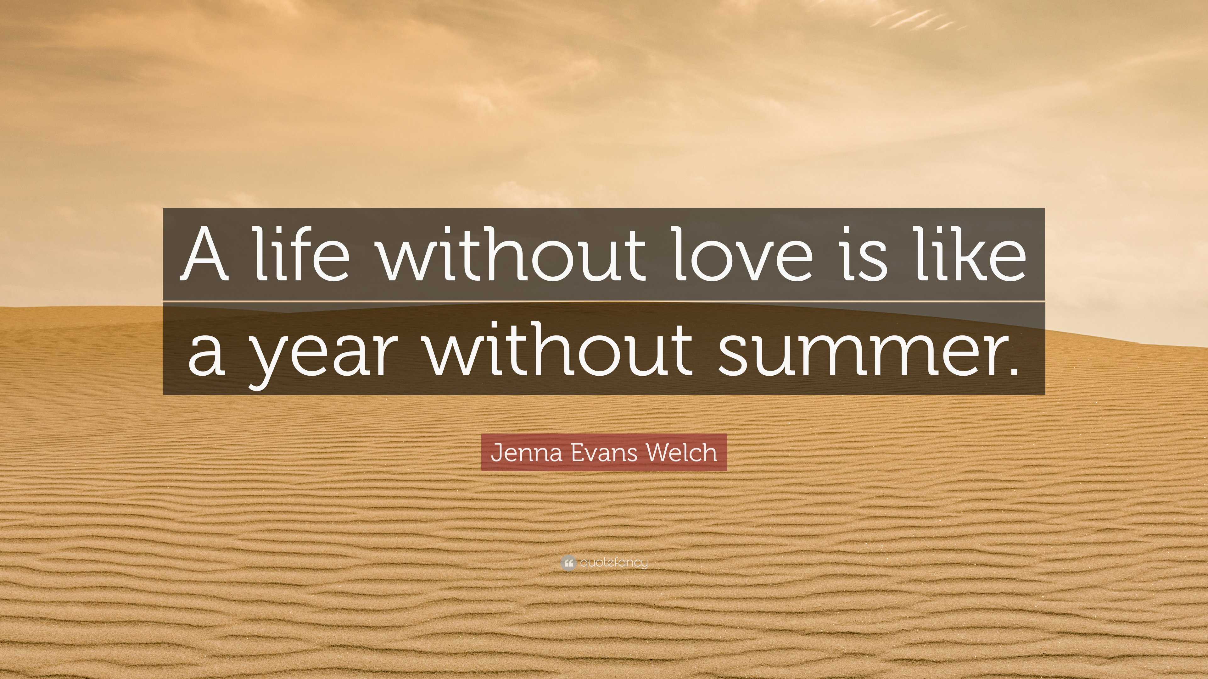 Jenna Evans Welch Quote A Life Without Love Is Like A Year Without