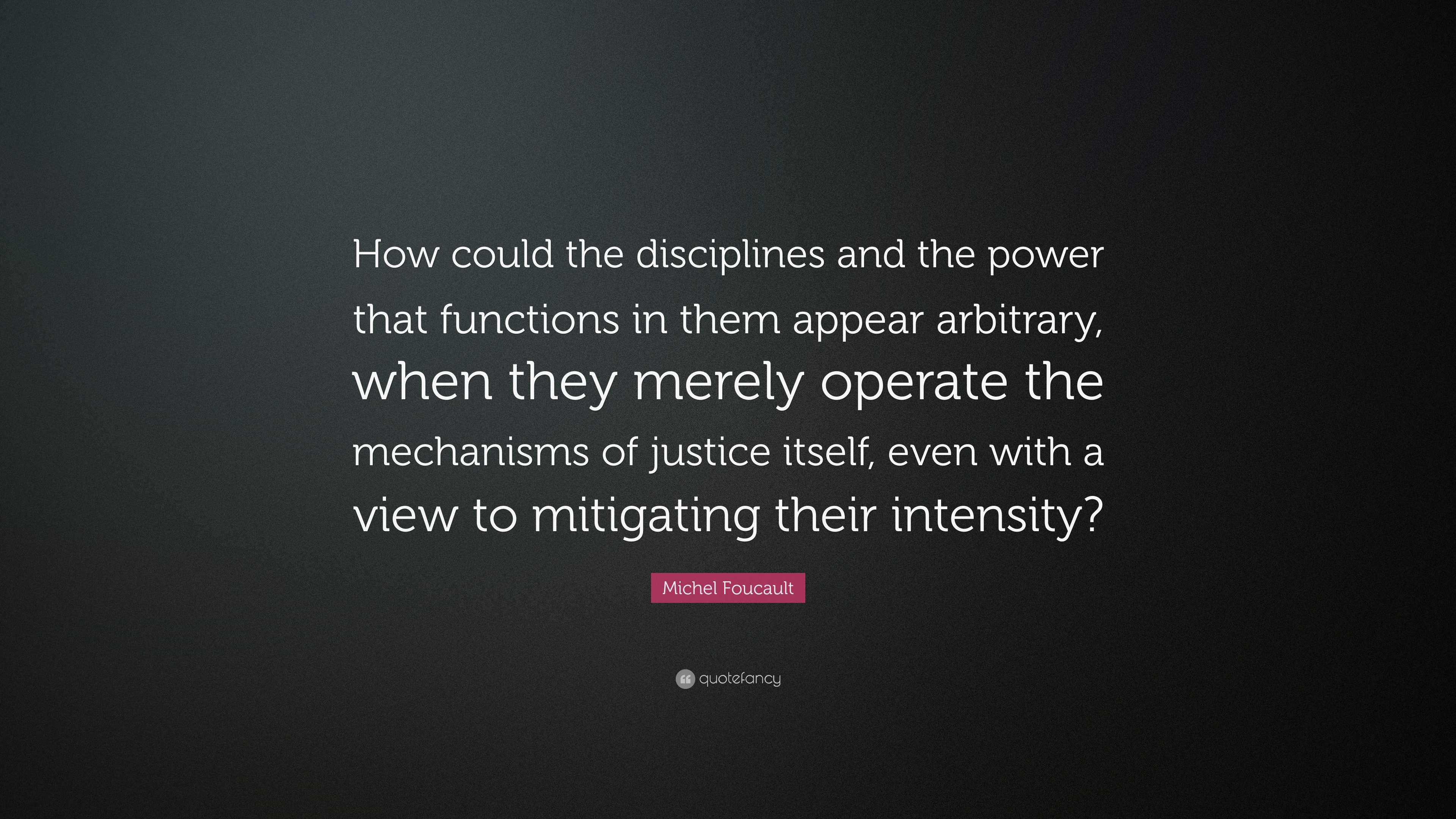 Michel Foucault Quote How Could The Disciplines And The Power That