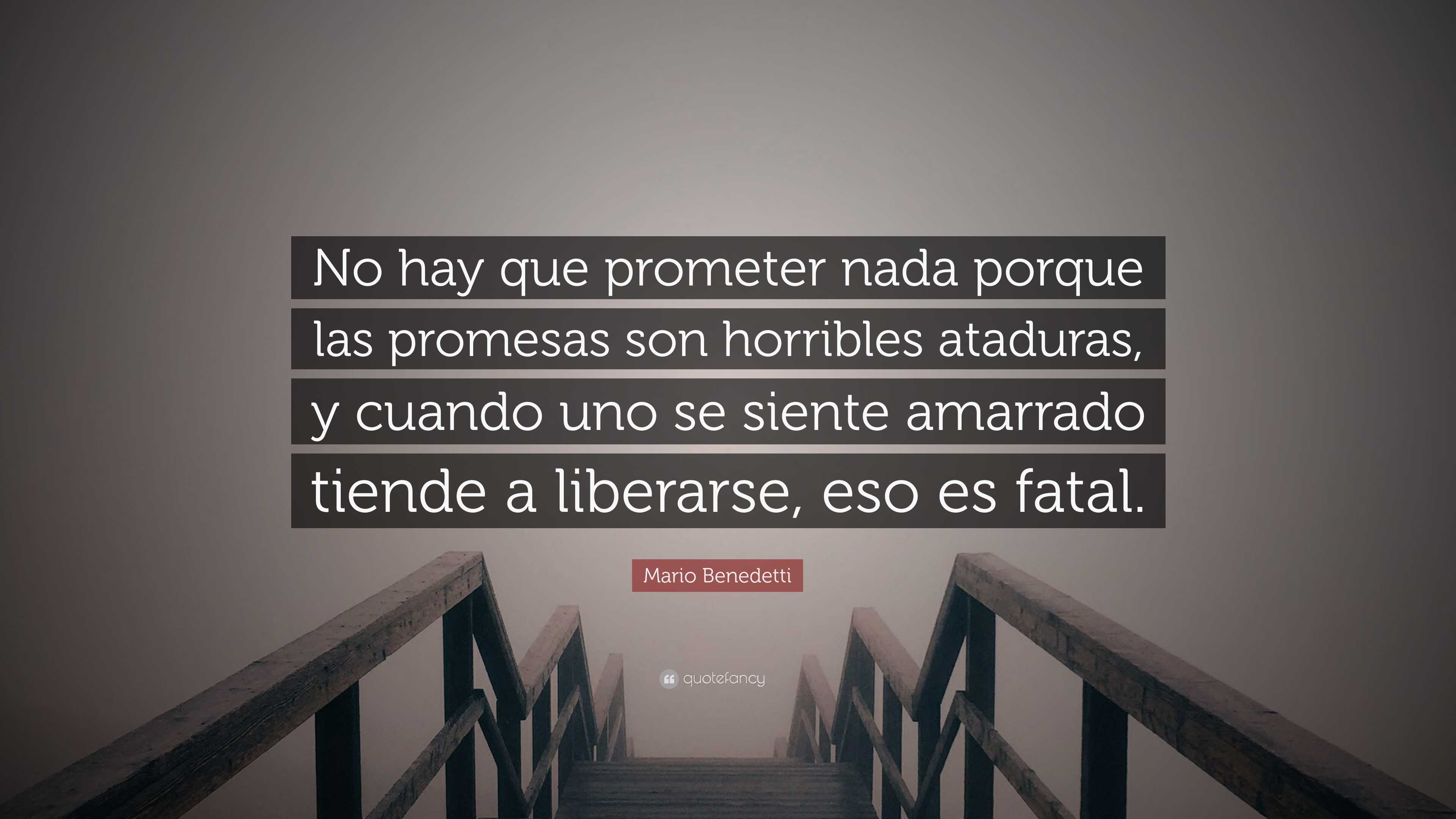 Mario Benedetti Quote No Hay Que Prometer Nada Porque Las Promesas