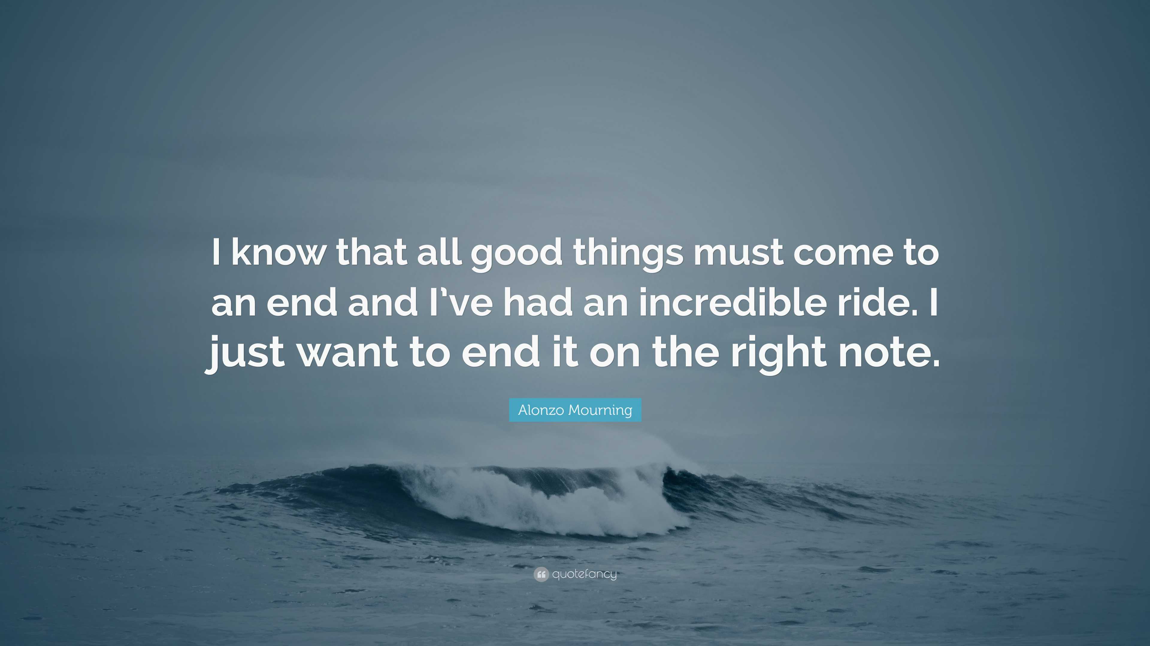 Alonzo Mourning Quote I Know That All Good Things Must Come To An End