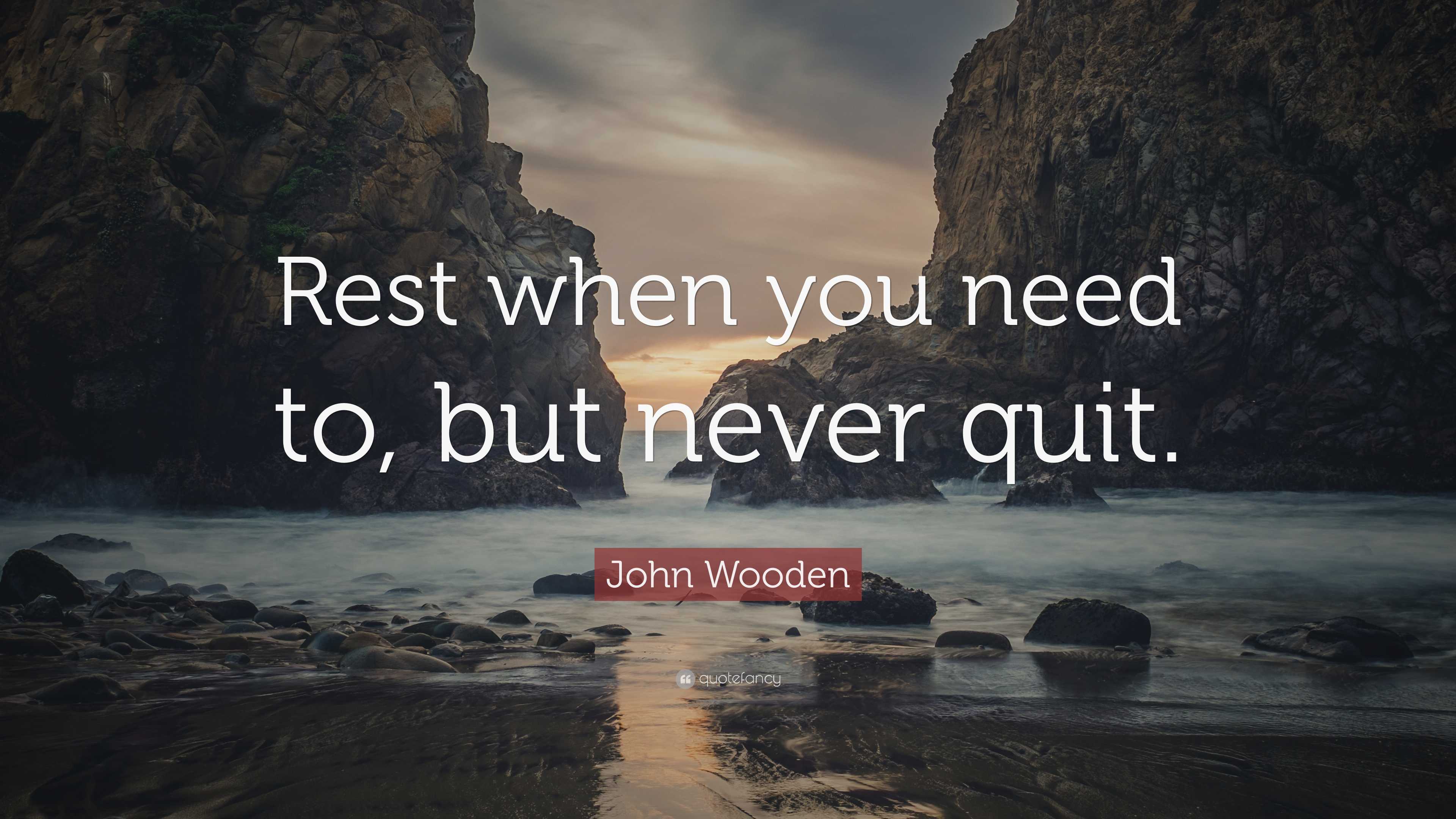 John Wooden Quote Rest When You Need To But Never Quit