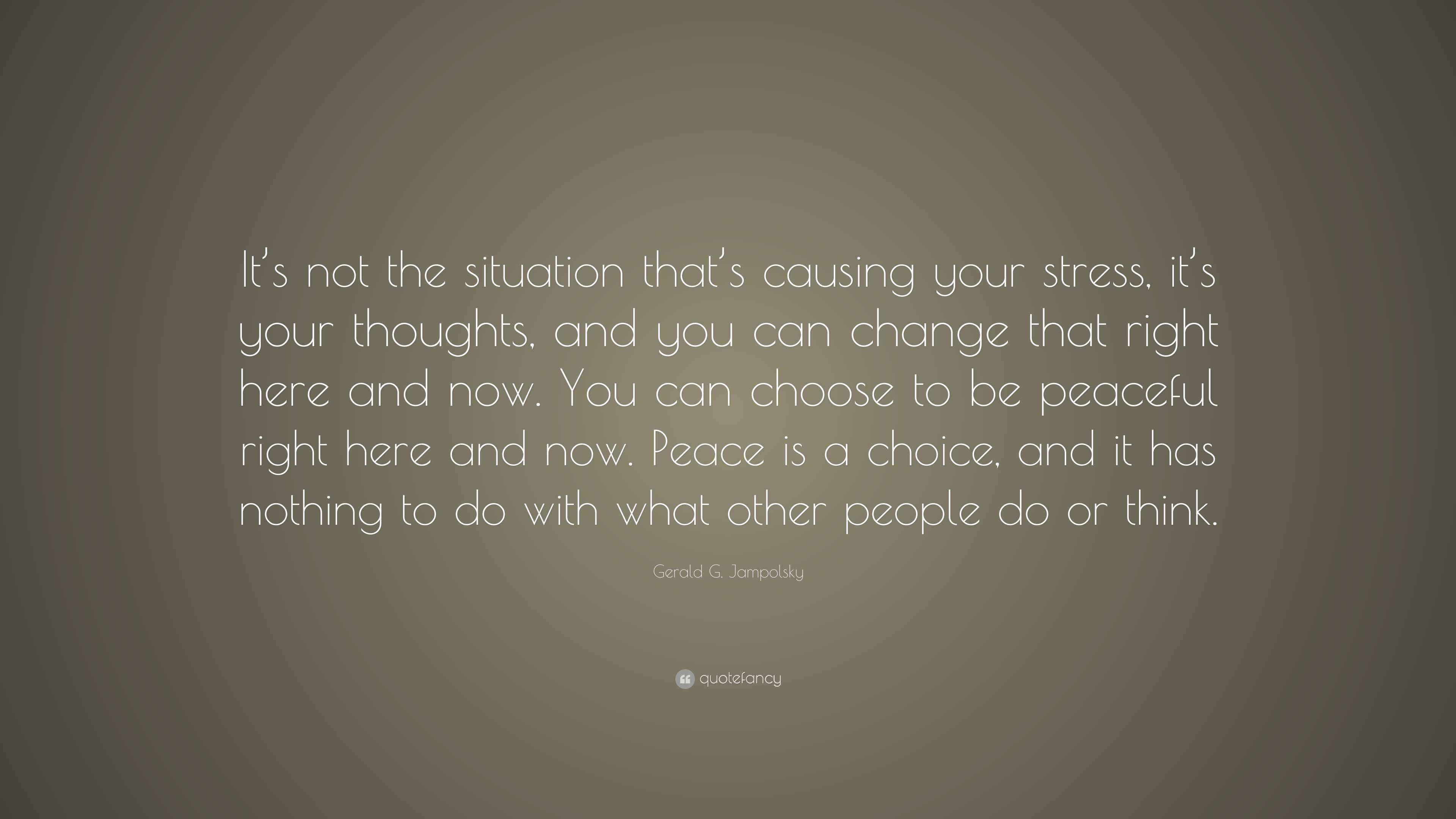 Gerald G Jampolsky Quote Its Not The Situation Thats Causing Your