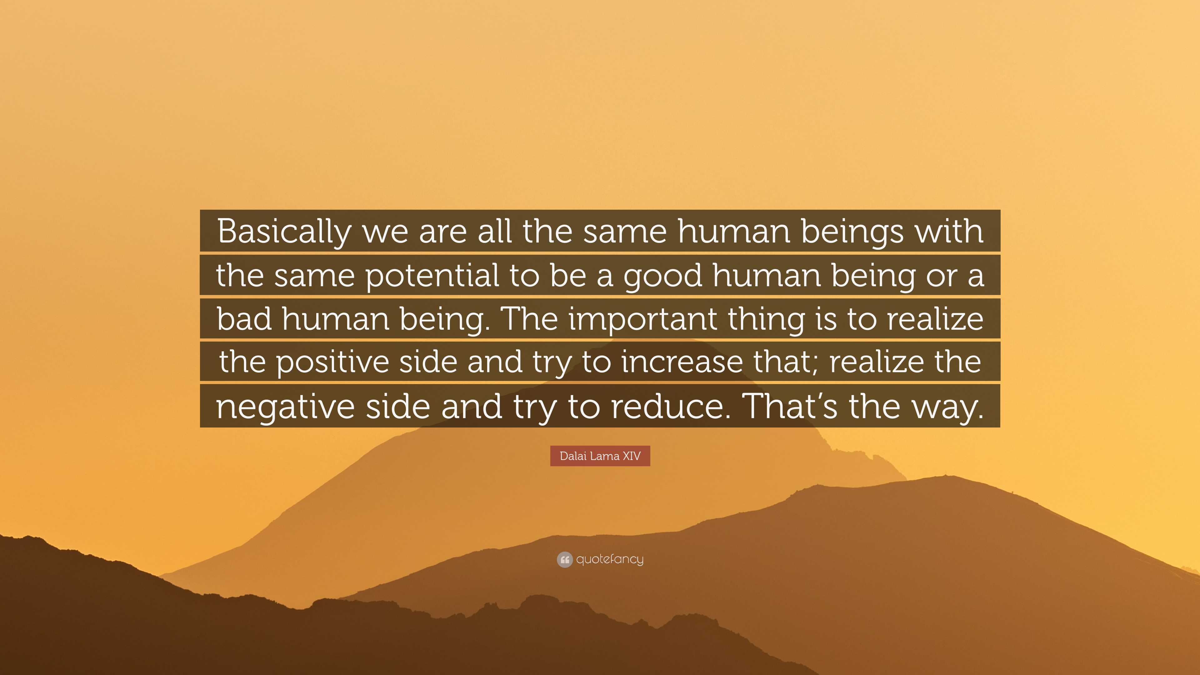 Dalai Lama Xiv Quote Basically We Are All The Same Human Beings With