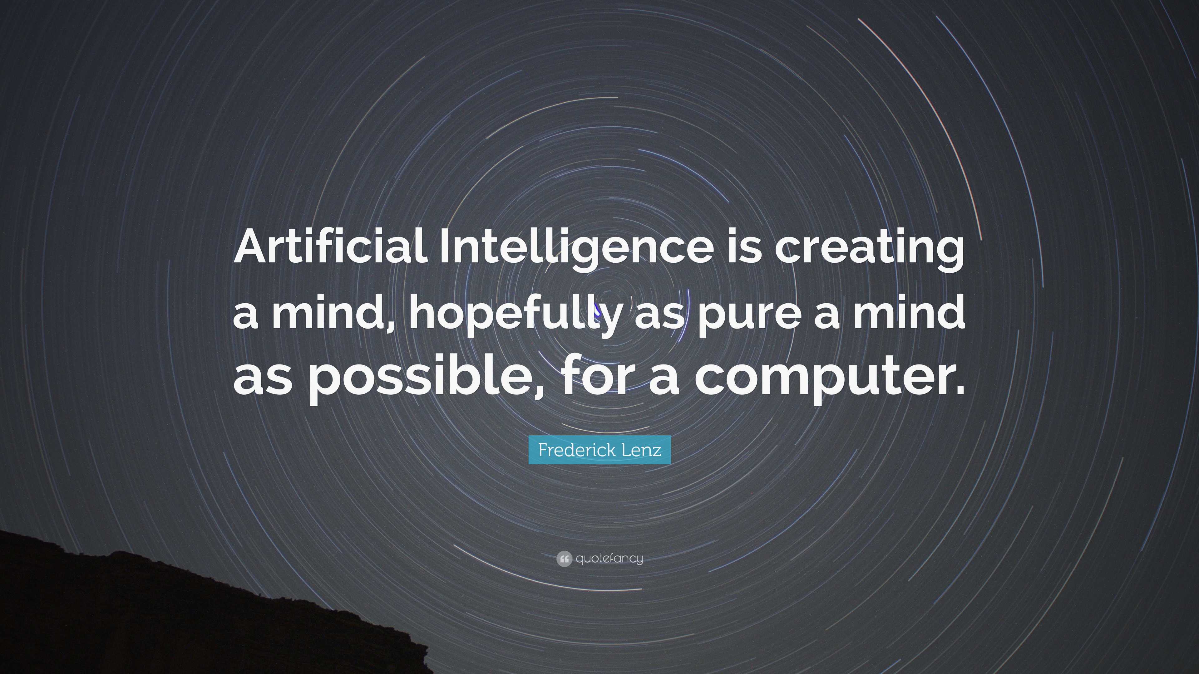 Frederick Lenz Quote Artificial Intelligence Is Creating A Mind