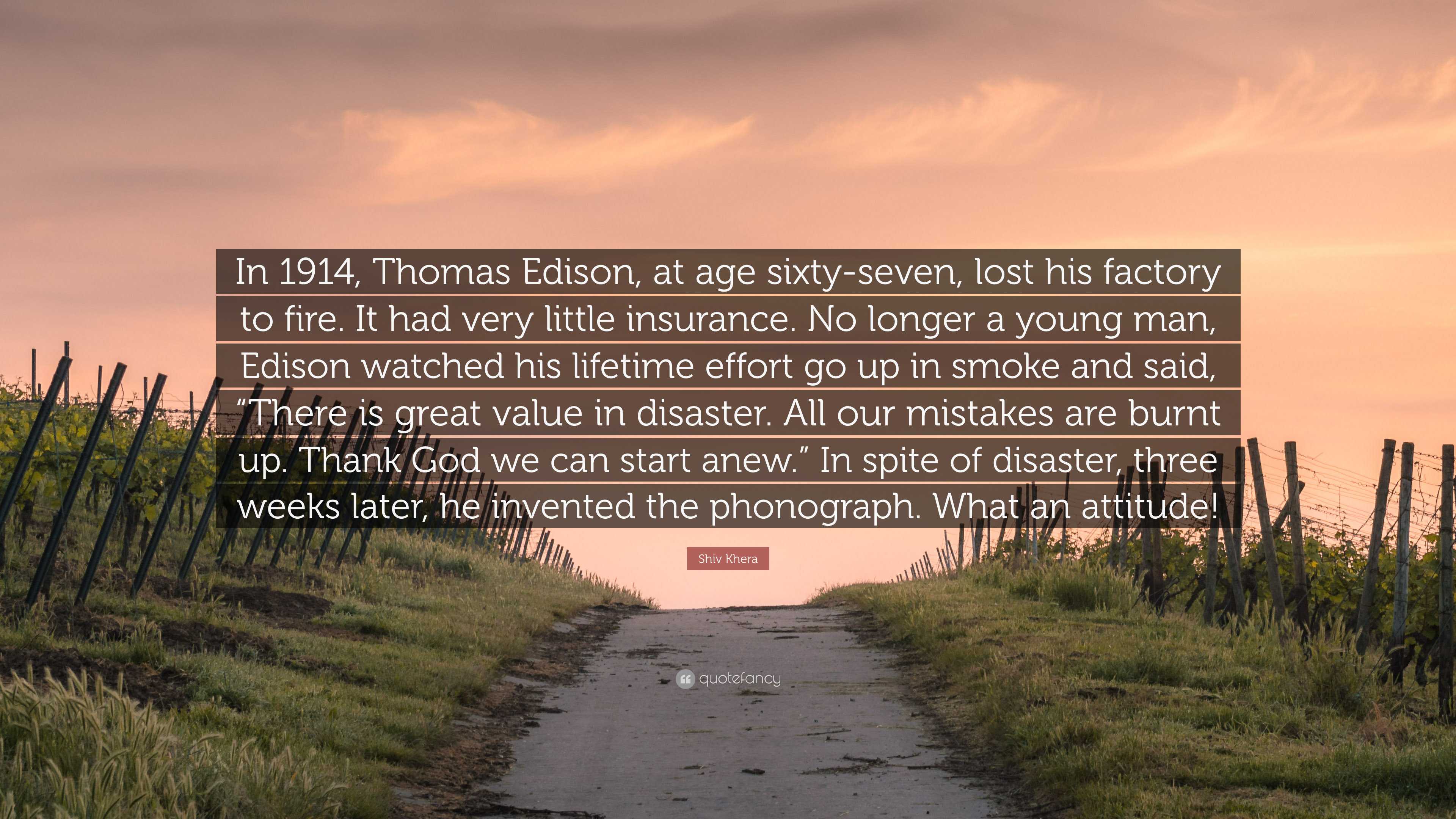 Shiv Khera Quote In 1914 Thomas Edison At Age Sixty Seven Lost His