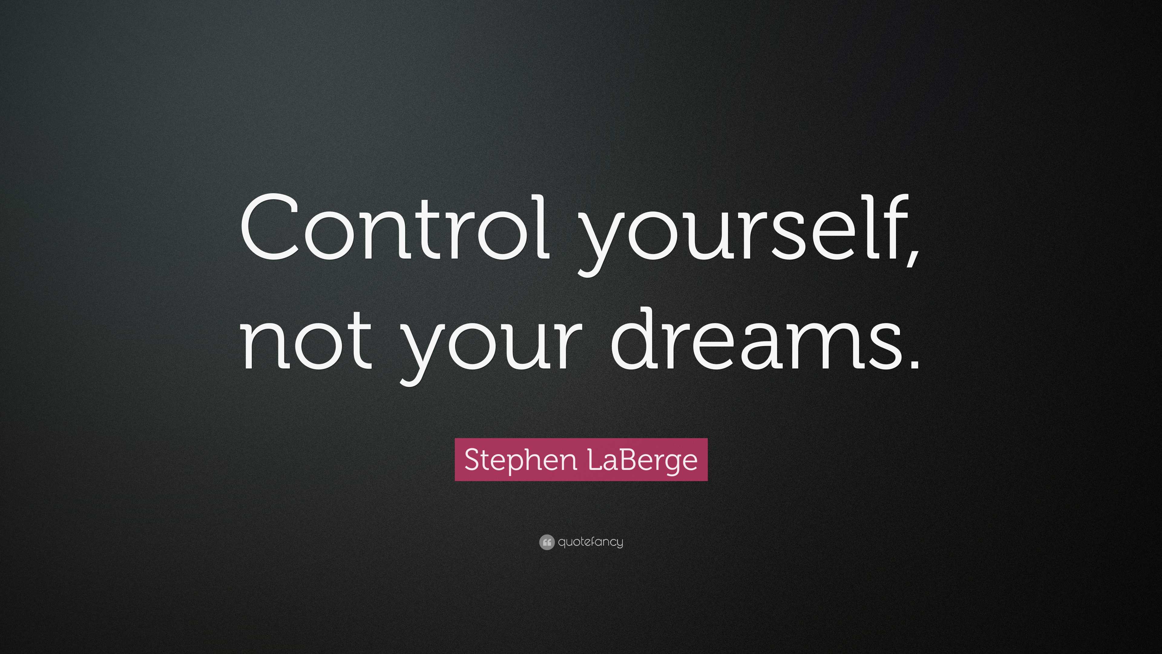 Stephen LaBerge Quote Control Yourself Not Your Dreams