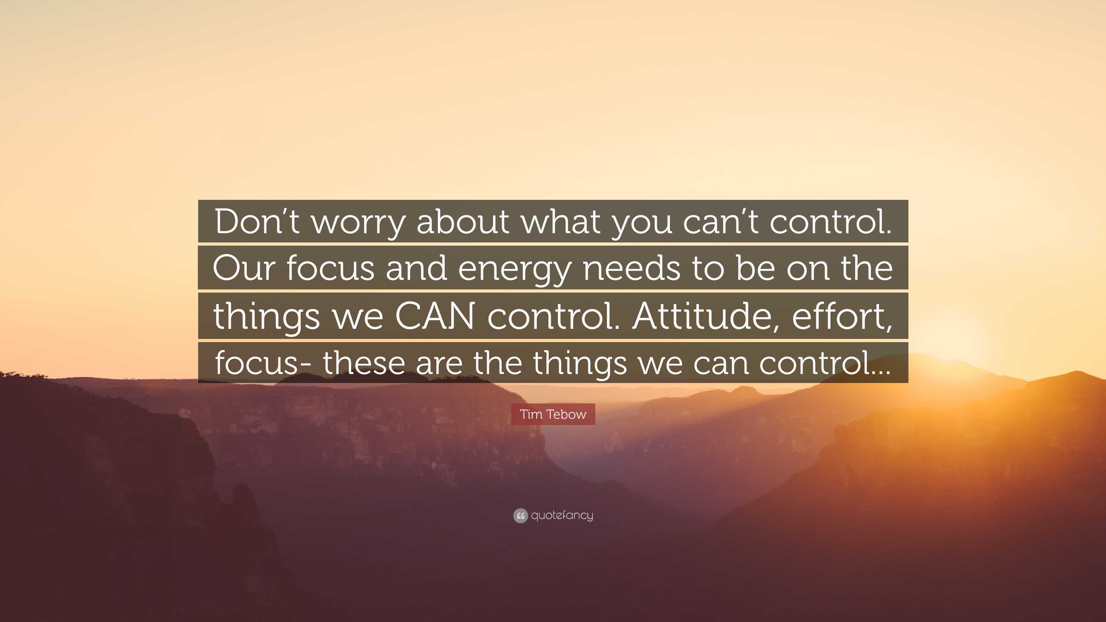 Tim Tebow Quote Dont Worry About What You Cant Control Our Focus