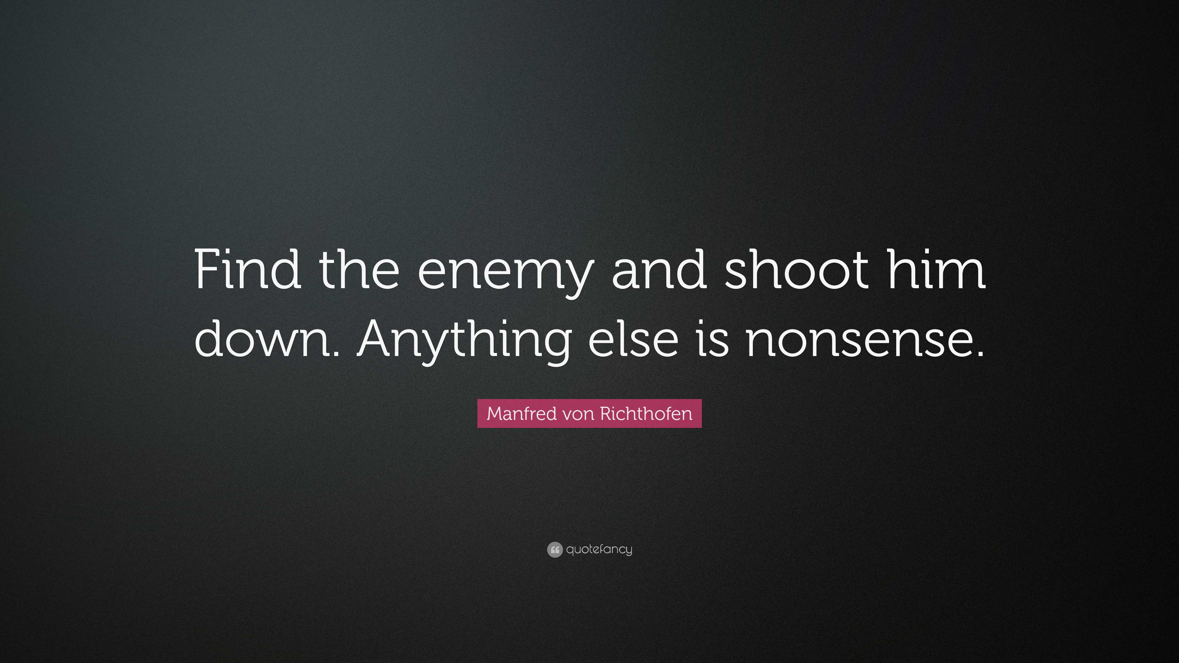 Manfred Von Richthofen Quote Find The Enemy And Shoot Him Down